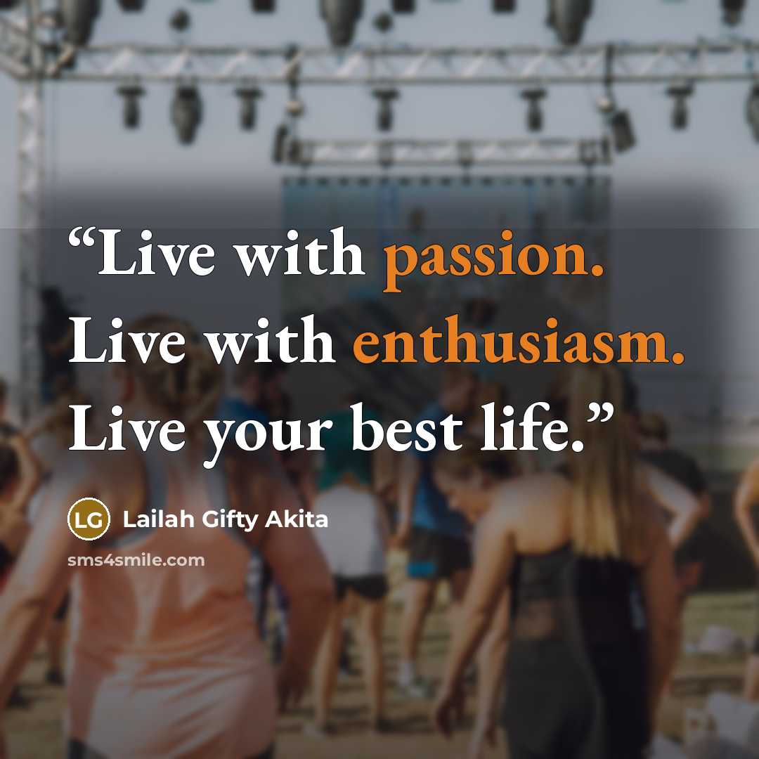 “Live with passion. Live with enthusiasm. Live your best life.” quote by Lailah Gifty Akita