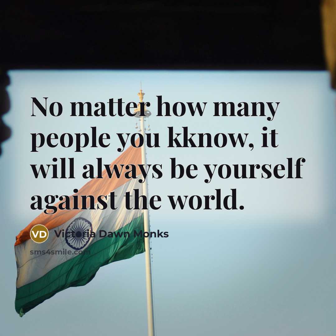 “No matter how many people you kknow, it will always be yourself against the world.” quote by Victoria Dawn Monks