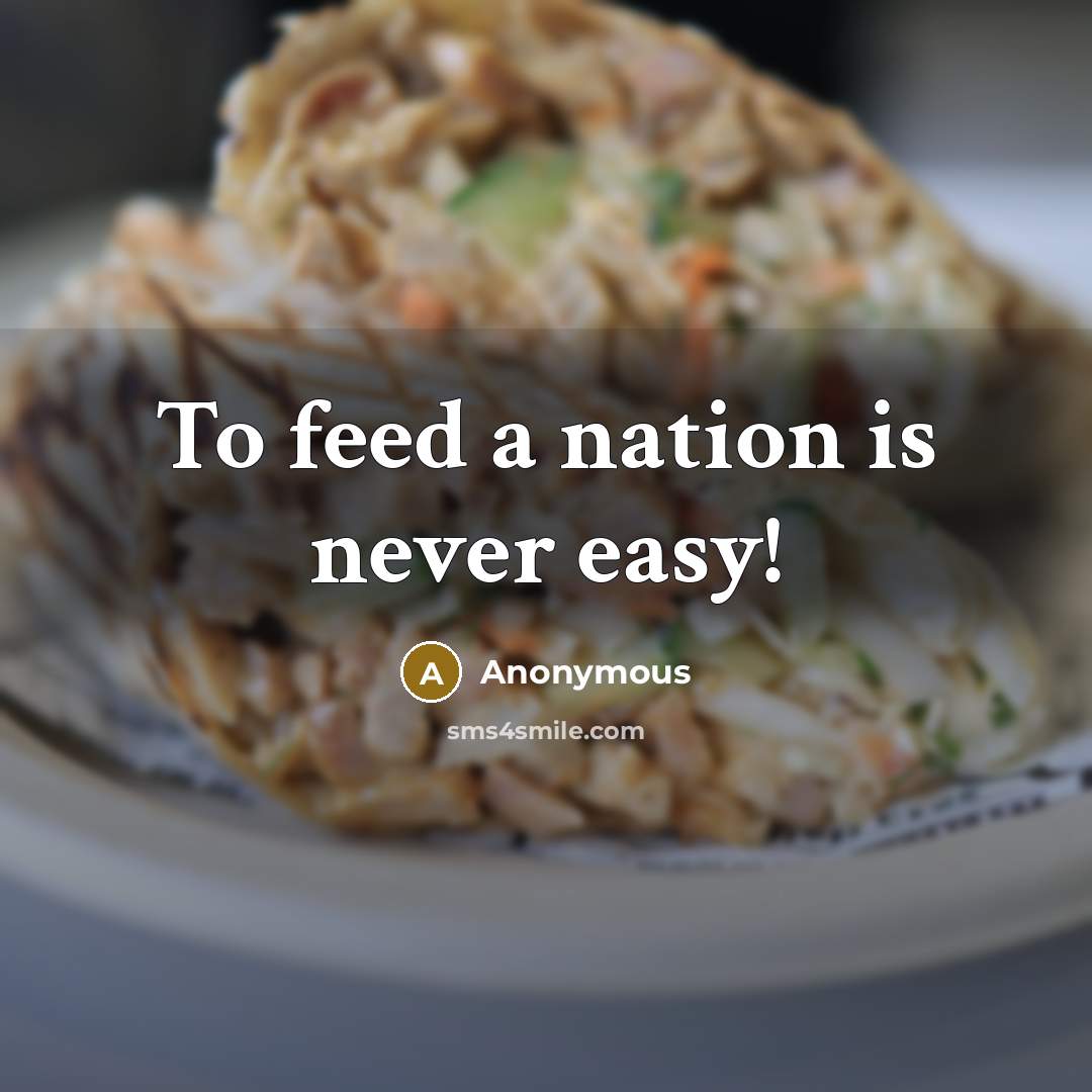 “To feed a nation is never easy!” quote by Anonymous