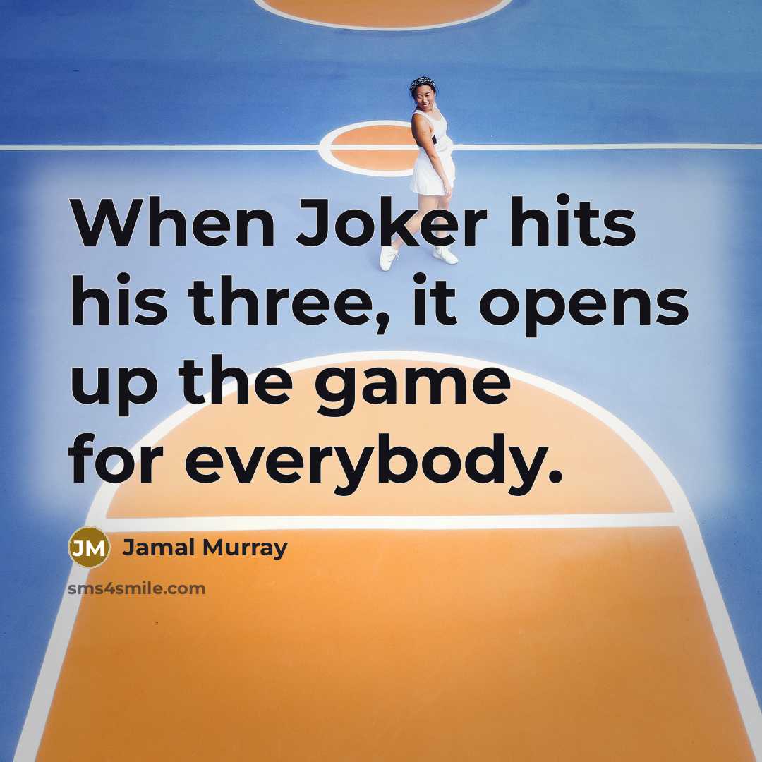“When Joker hits his three, it opens up the game for everybody.” quote by Jamal Murray