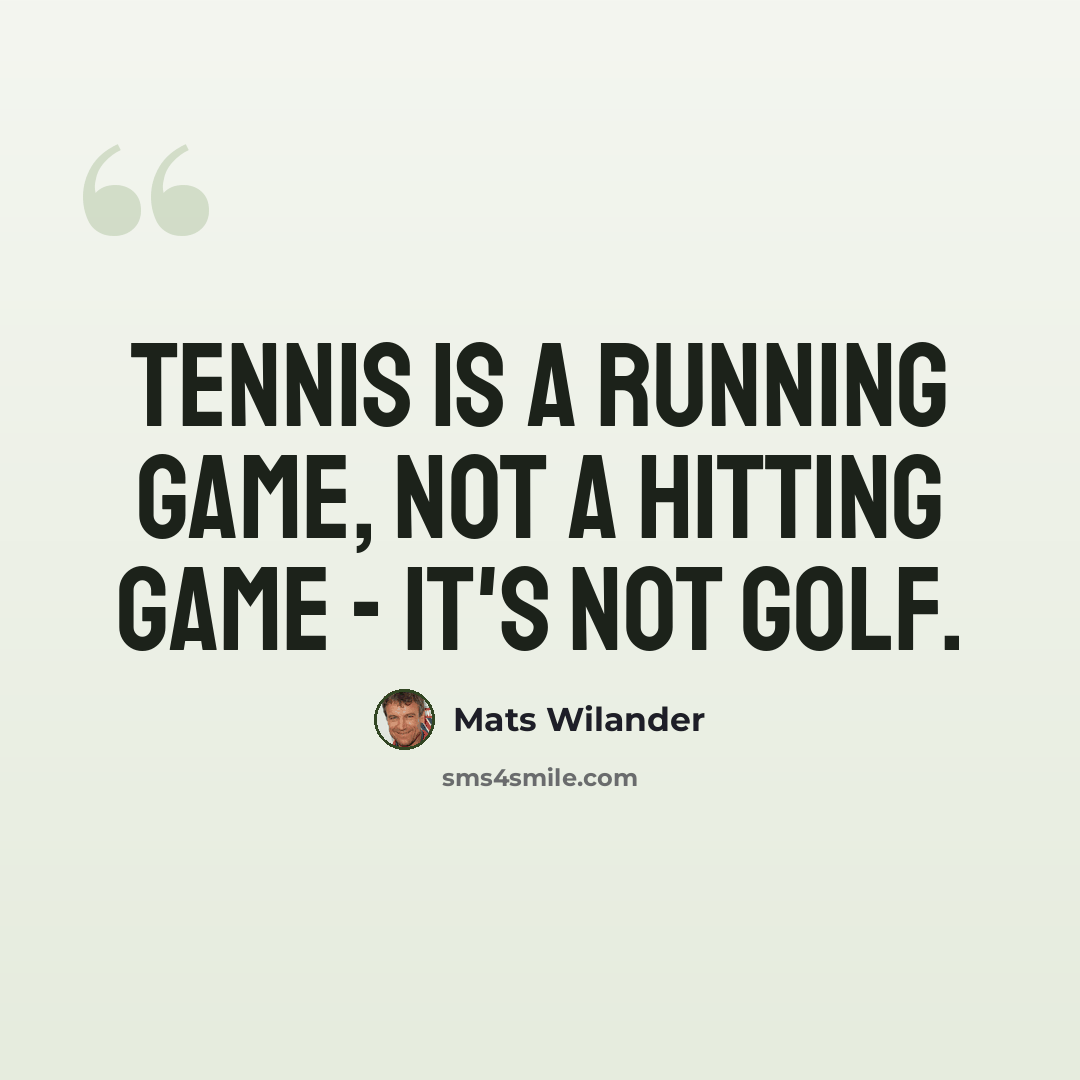 “Tennis is a running game, not a hitting game - it's not golf.” quote by Mats Wilander