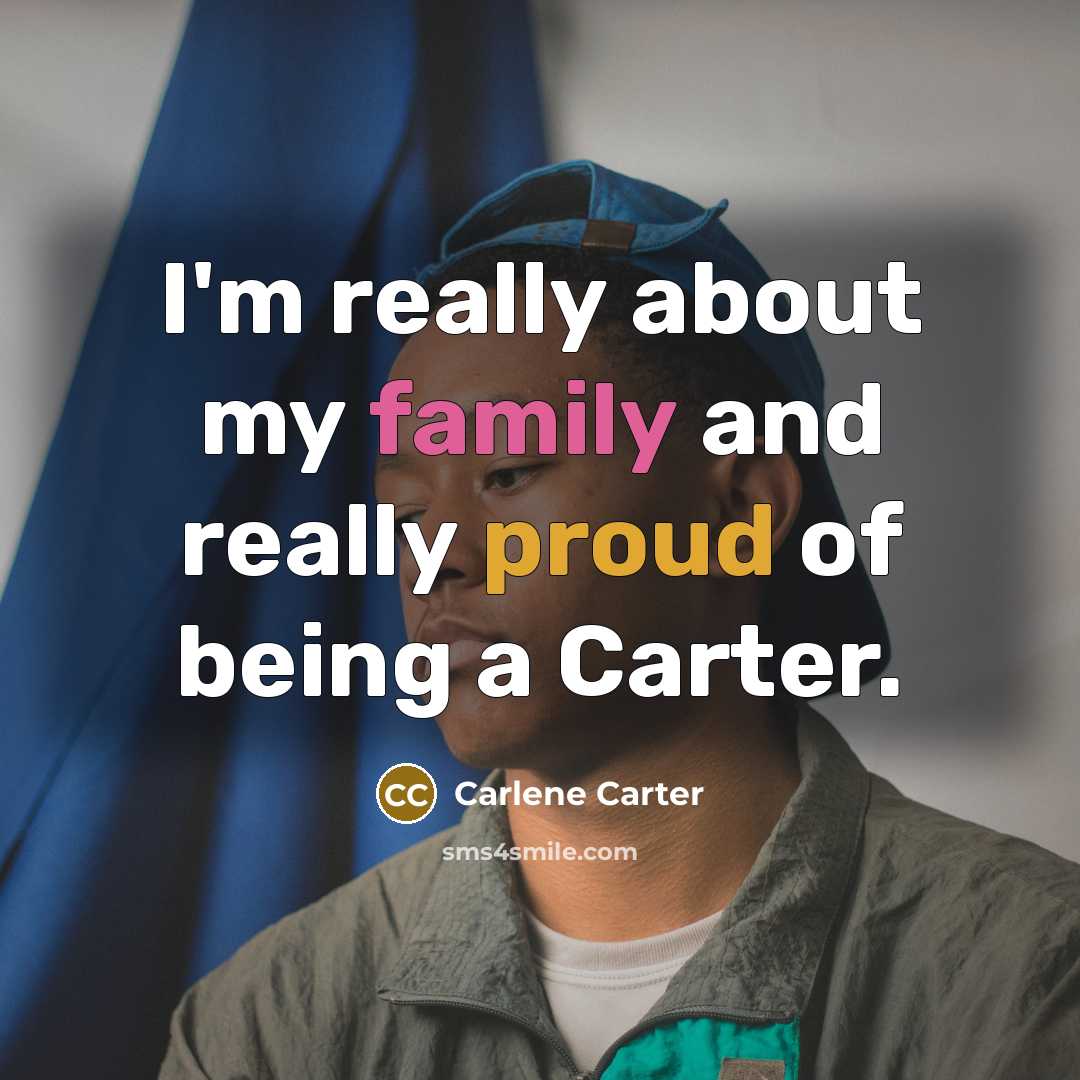“I'm really about my family and really proud of being a Carter.” quote by Carlene Carter