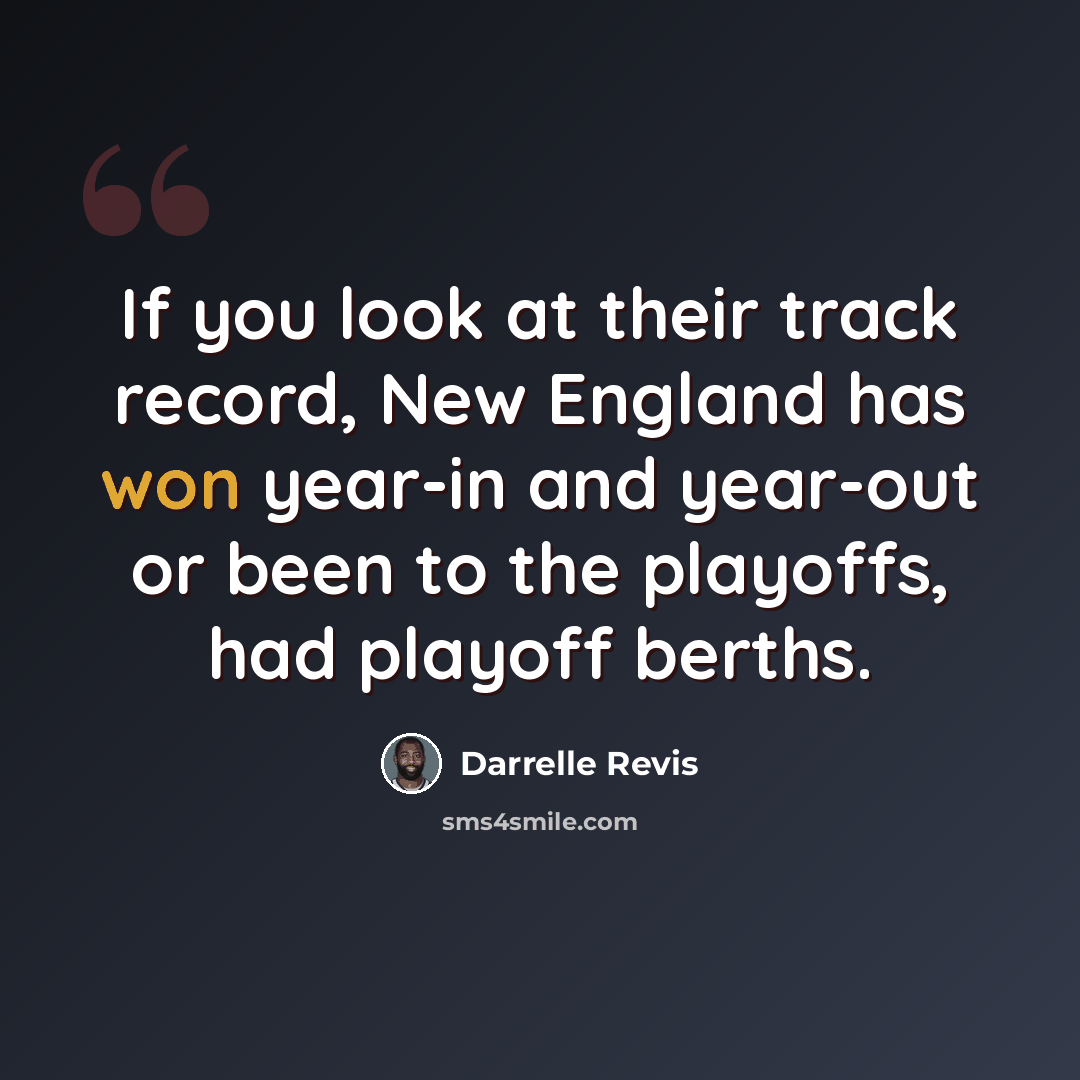 “If you look at their track record, New England has won year-in and year-out or been to the playoffs, had playoff berths.” quote by Darrelle Revis