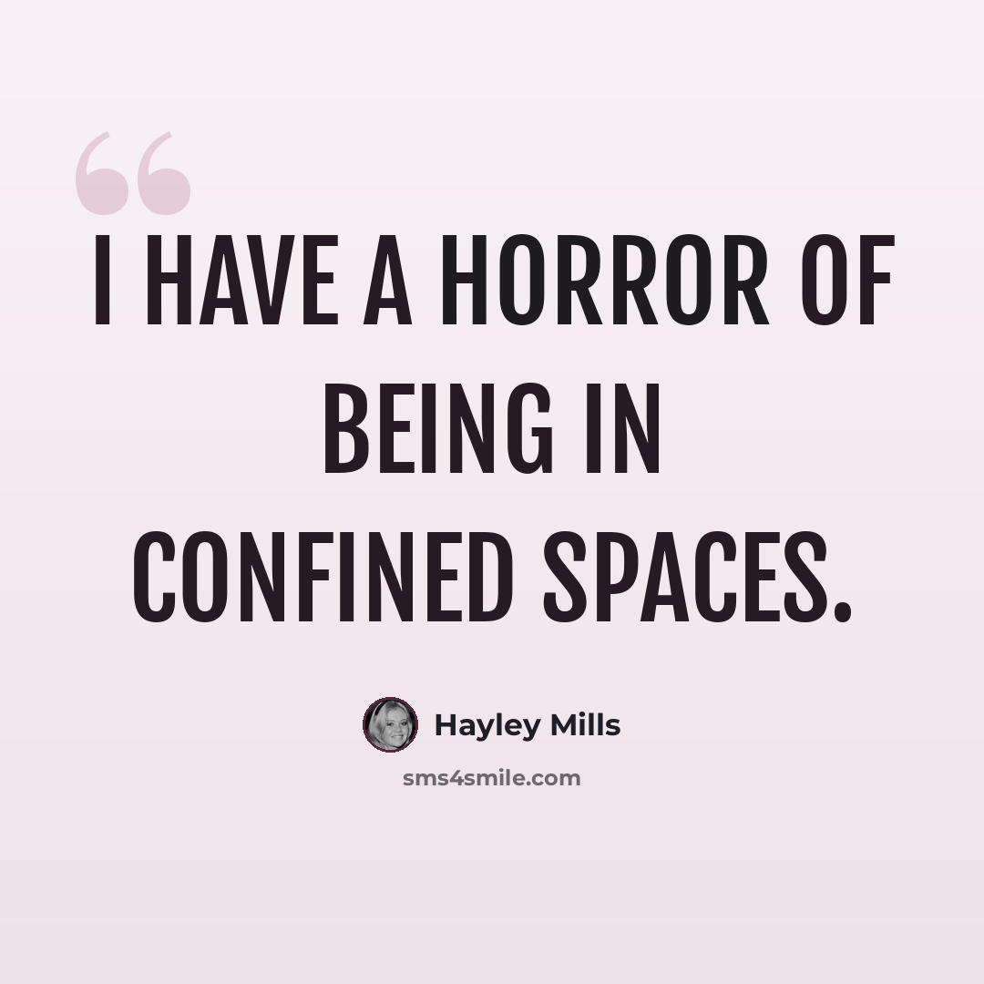 “I have a horror of being in confined spaces.” quote by Hayley Mills