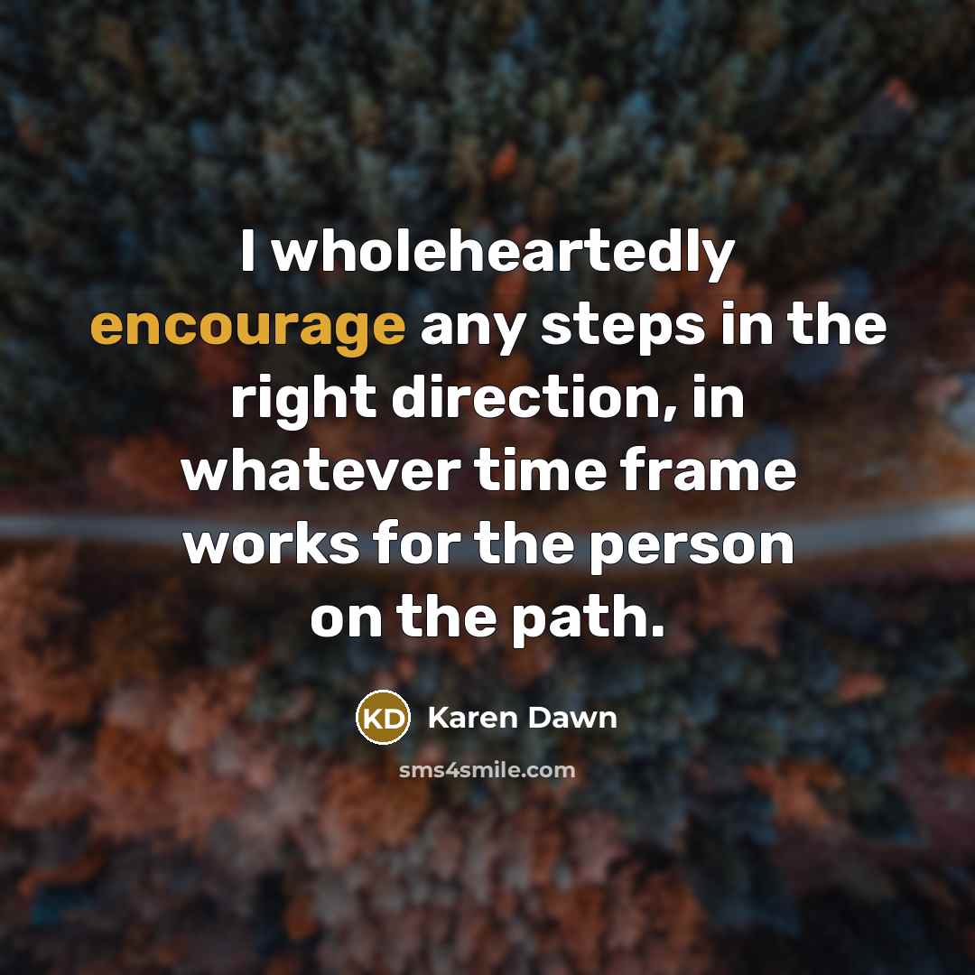 “I wholeheartedly encourage any steps in the right direction, in whatever time frame works for the person on the path.” quote by Karen Dawn