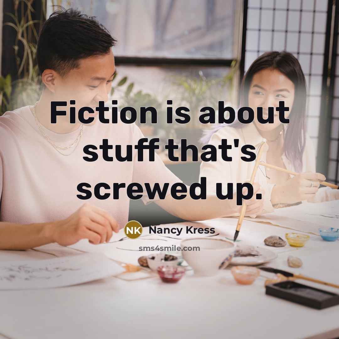 “Fiction is about stuff that's screwed up.” quote by Nancy Kress