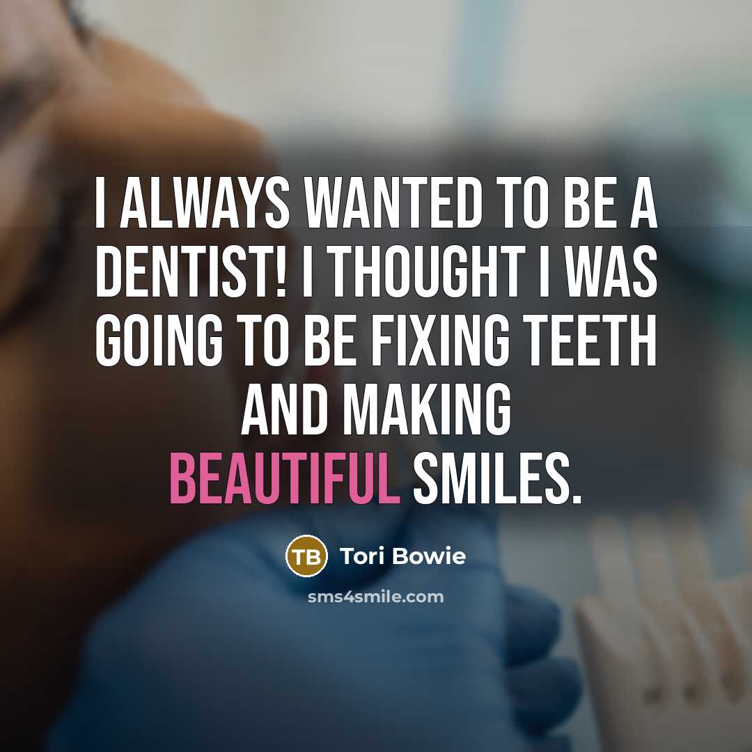 “I always wanted to be a dentist! I thought I was going to be fixing teeth and making beautiful smiles.” quote by Tori Bowie