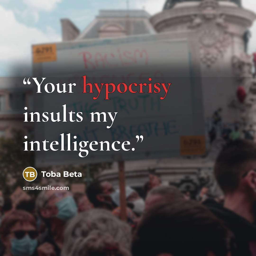 “Your hypocrisy insults my intelligence.” quote by Toba Beta