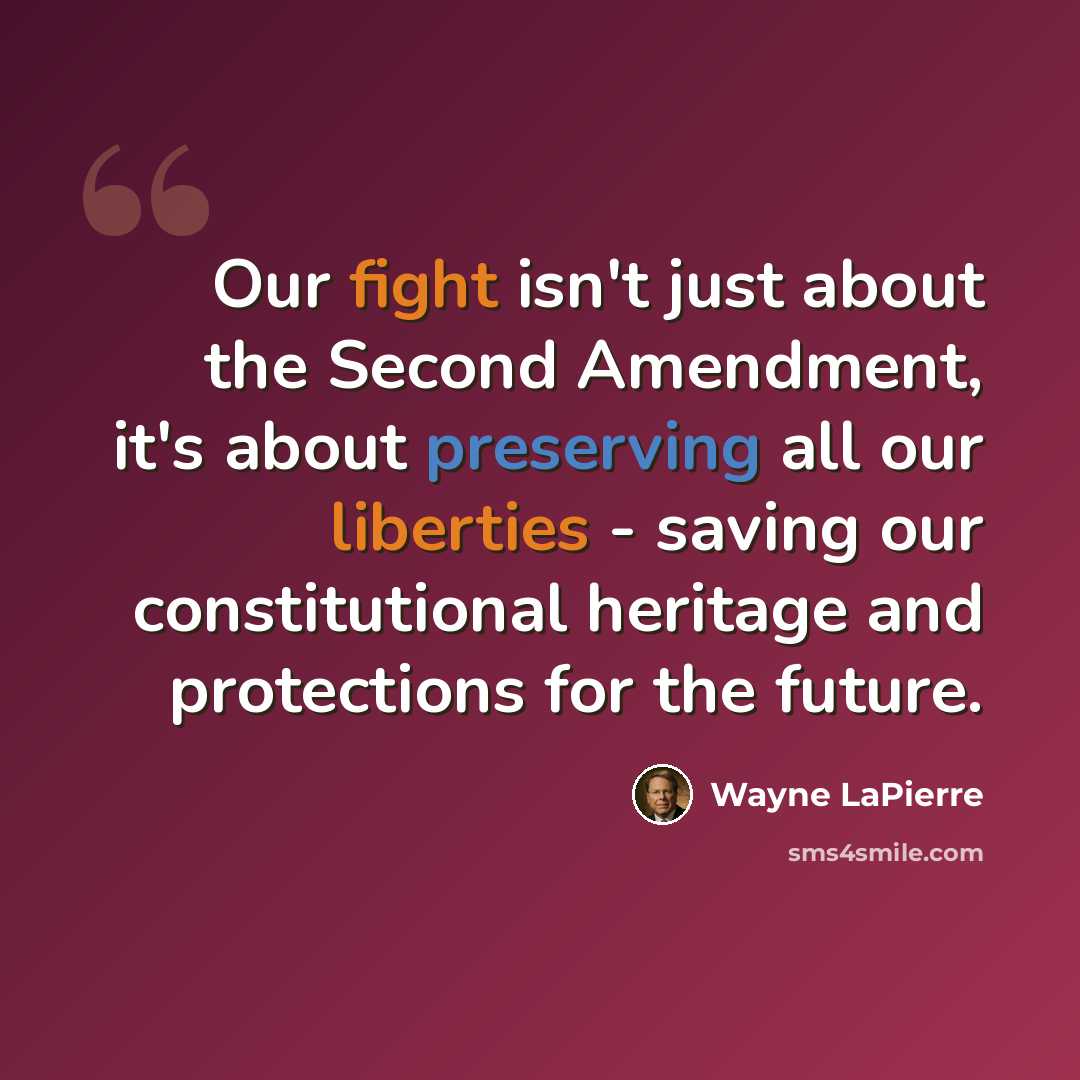 “Our fight isn't just about the Second Amendment, it's about preserving all our liberties - saving our constitutional heritage and protections for the future.” quote by Wayne LaPierre