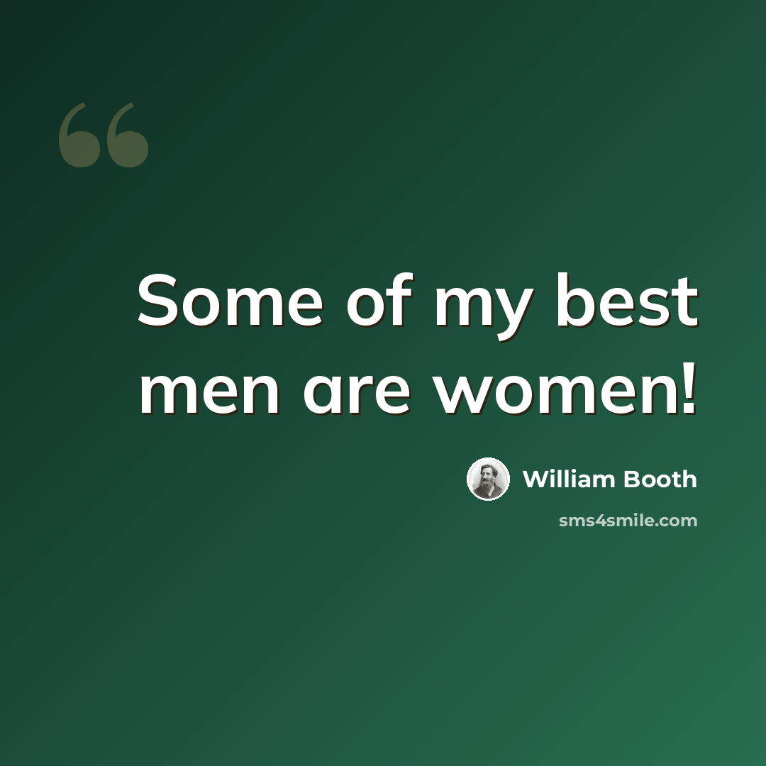 “Some of my best men are women!” quote by William Booth