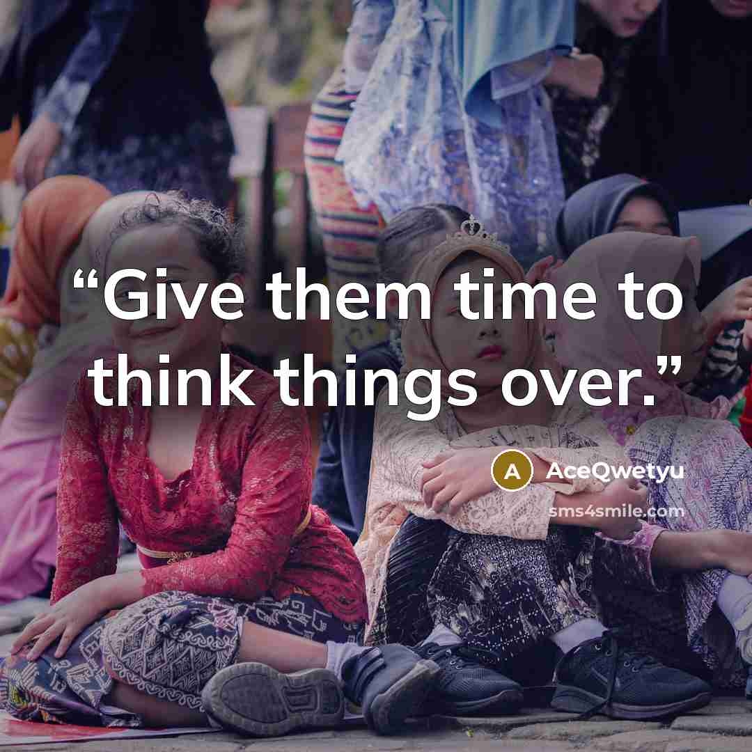 “Give them time to think things over.” quote by AceQwetyu