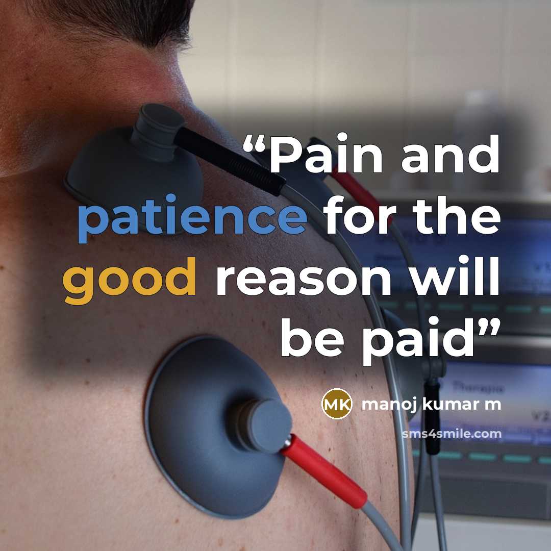 “Pain and patience for the good reason will be paid” quote by manoj kumar m