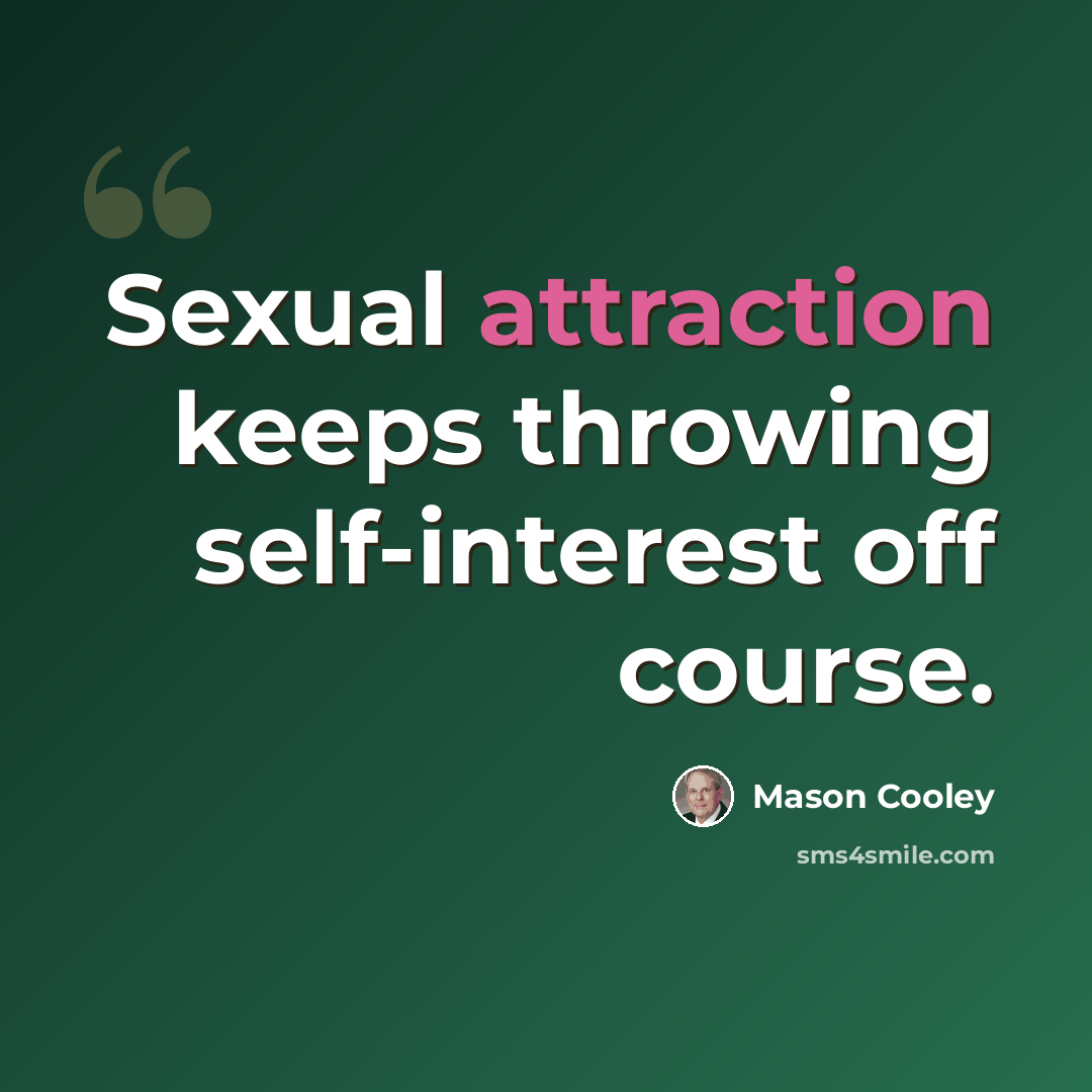 “Sexual attraction keeps throwing self-interest off course.” quote by Mason Cooley