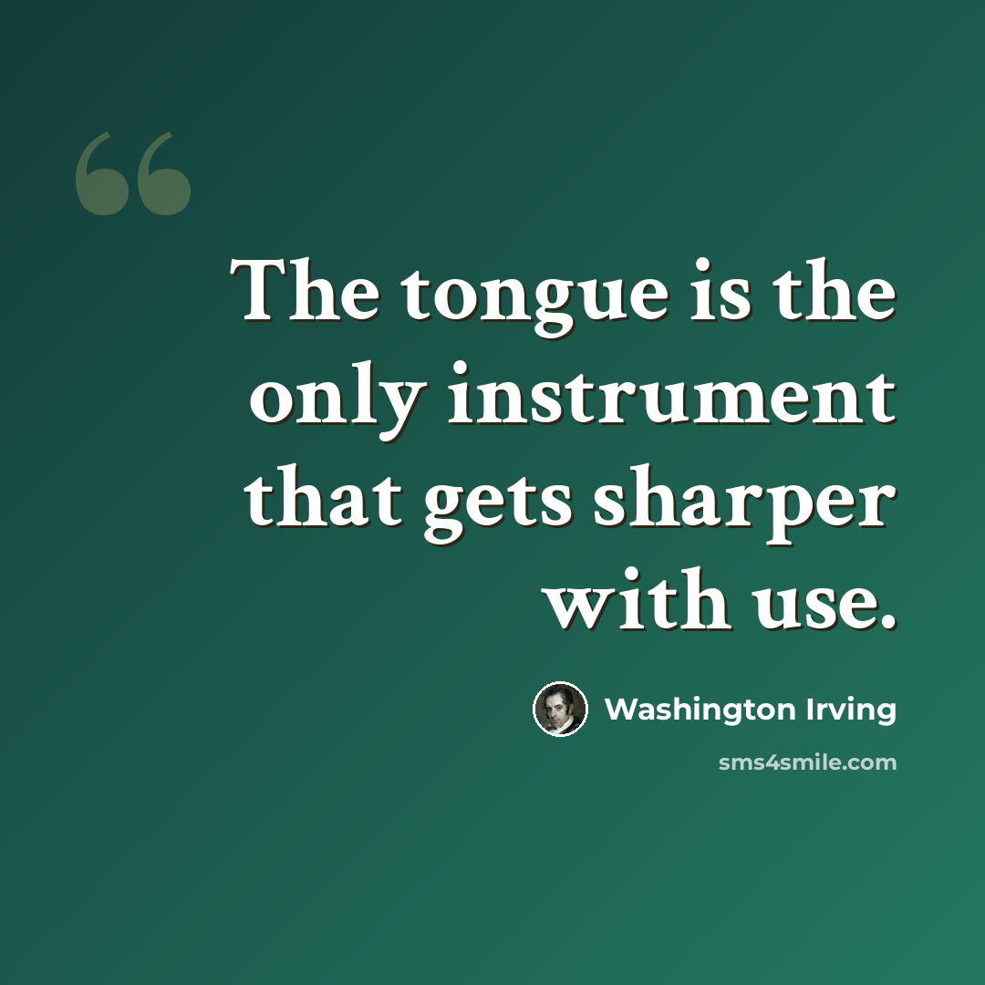 “The tongue is the only instrument that gets sharper with use.” quote by Washington Irving