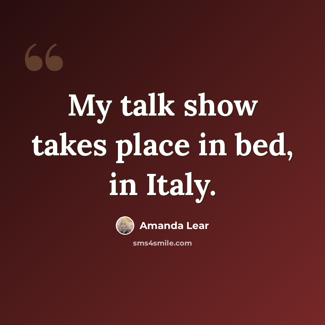 “My talk show takes place in bed, in Italy.” quote by Amanda Lear