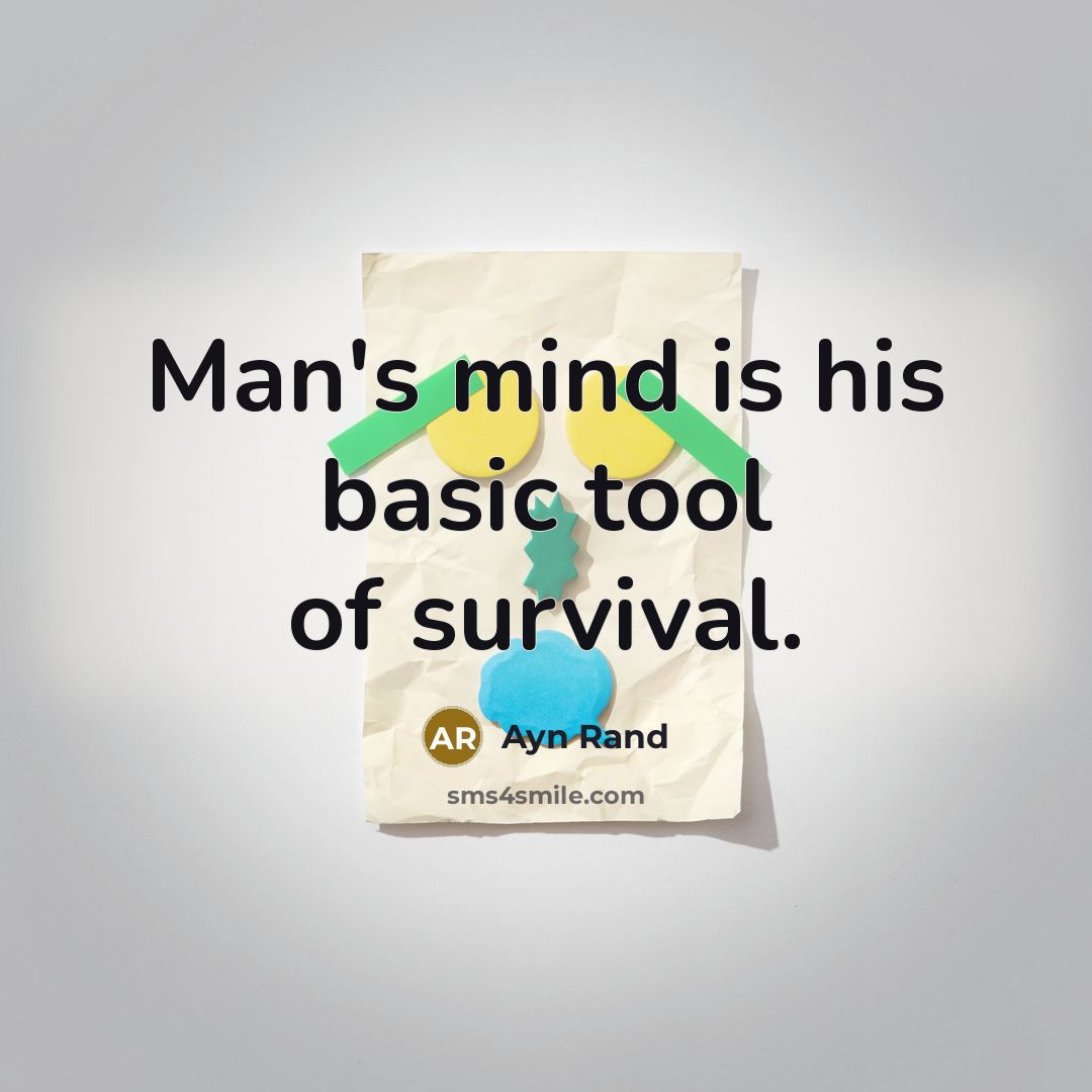 “Man's mind is his basic tool of survival.” quote by Ayn Rand