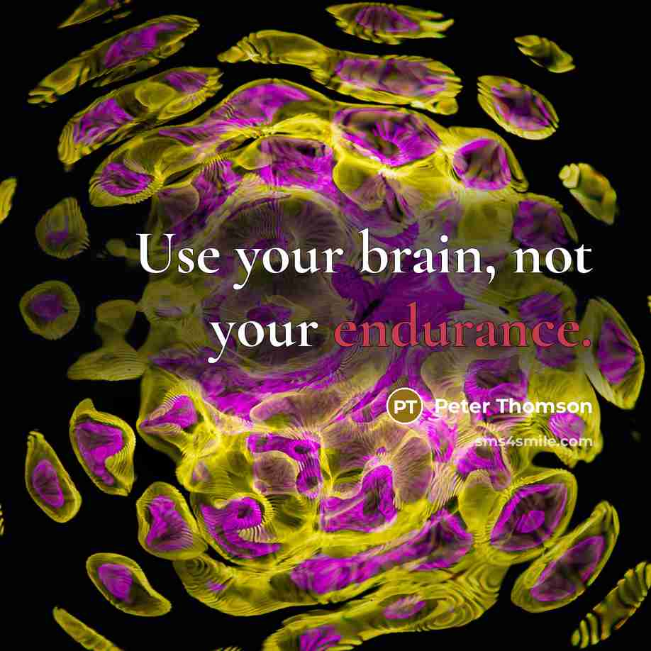 “Use your brain, not your endurance.” quote by Peter Thomson