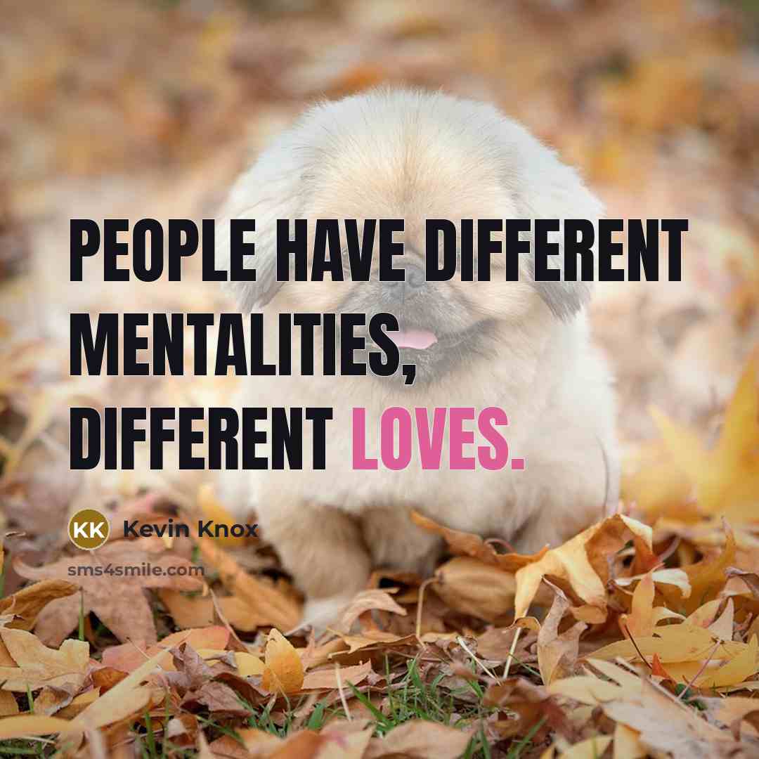 “People have different mentalities, different loves.” quote by Kevin Knox