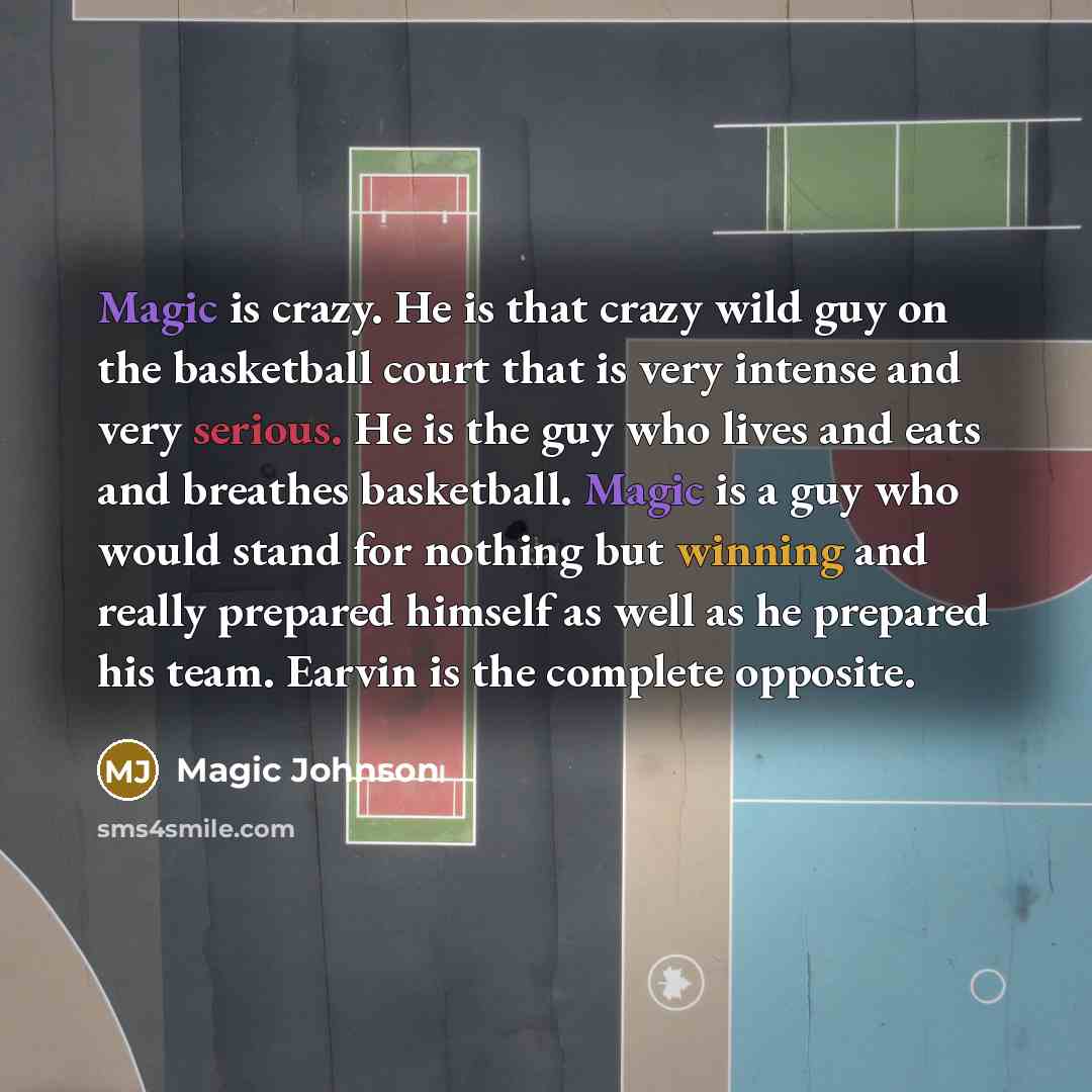 “Magic is crazy. He is that crazy wild guy on the basketball court that is very intense and very serious. He is the guy who lives and eats and breathes basketball. Magic is a guy who would stand for nothing but winning and really prepared himself as well as he prepared his team. Earvin is the…” quote by Magic Johnson