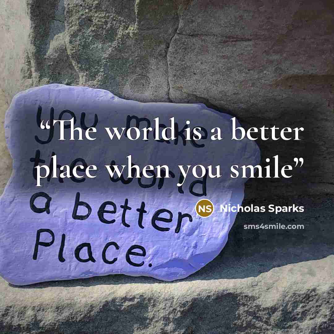 “The world is a better place when you smile” quote by Nicholas Sparks