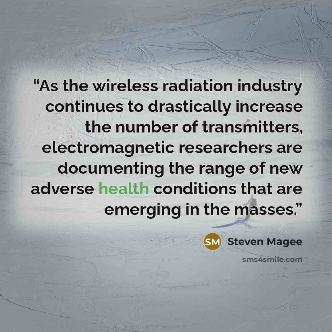 “As the wireless radiation industry continues to drastically increase the number of transmitters, electromagnetic researchers are documenting the range of new adverse health conditions that are emerging in the masses.” quote by Steven Magee
