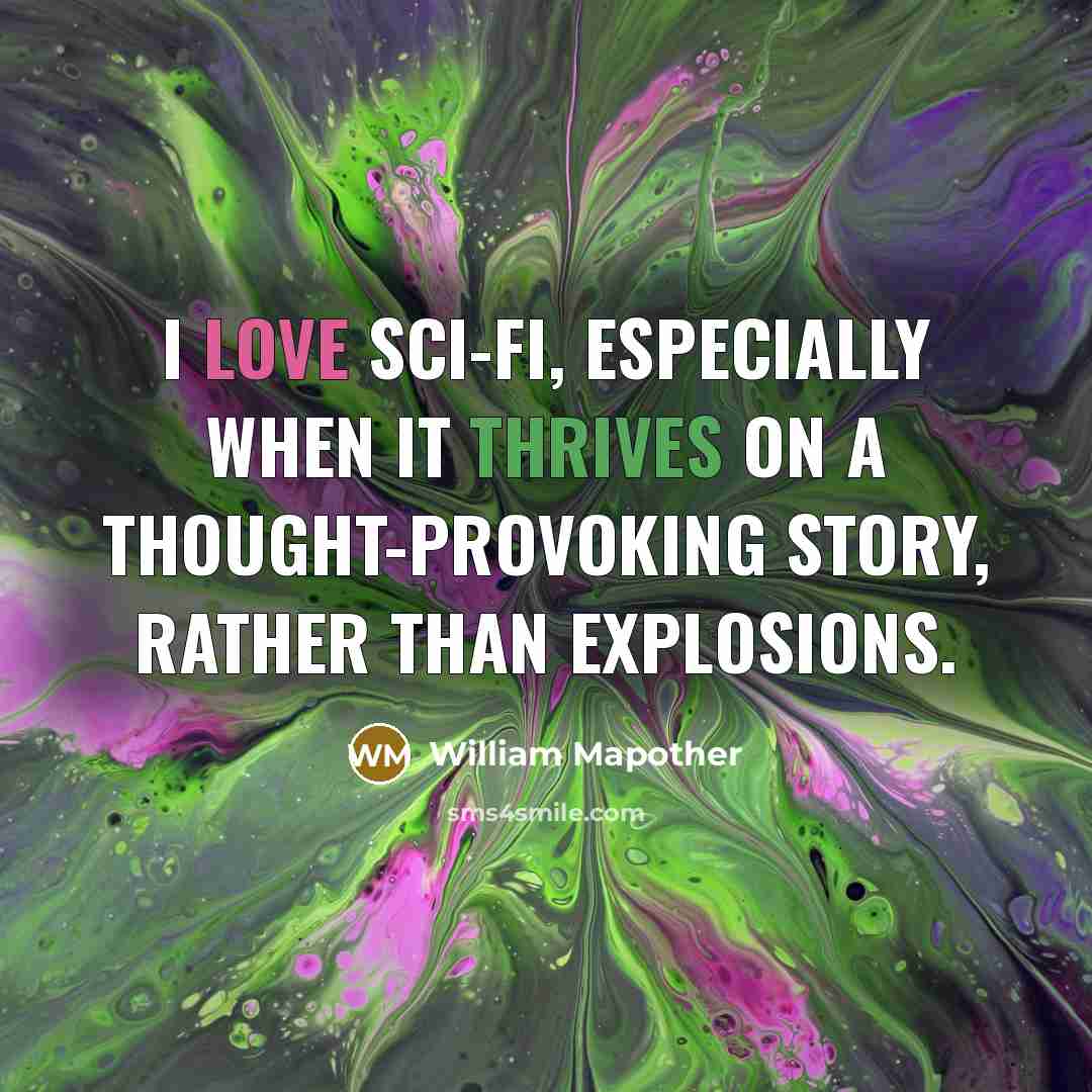 “I love sci-fi, especially when it thrives on a thought-provoking story, rather than explosions.” quote by William Mapother