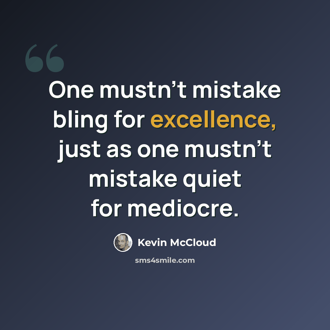 “One mustn't mistake bling for excellence, just as one mustn't mistake quiet for mediocre.” quote by Kevin McCloud