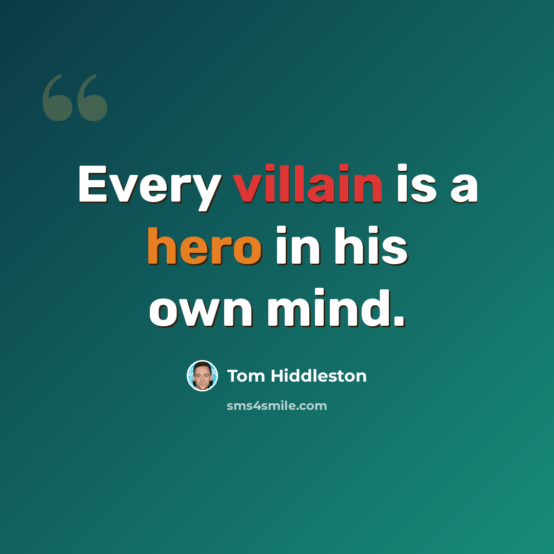 “Every villain is a hero in his own mind.” quote by Tom Hiddleston