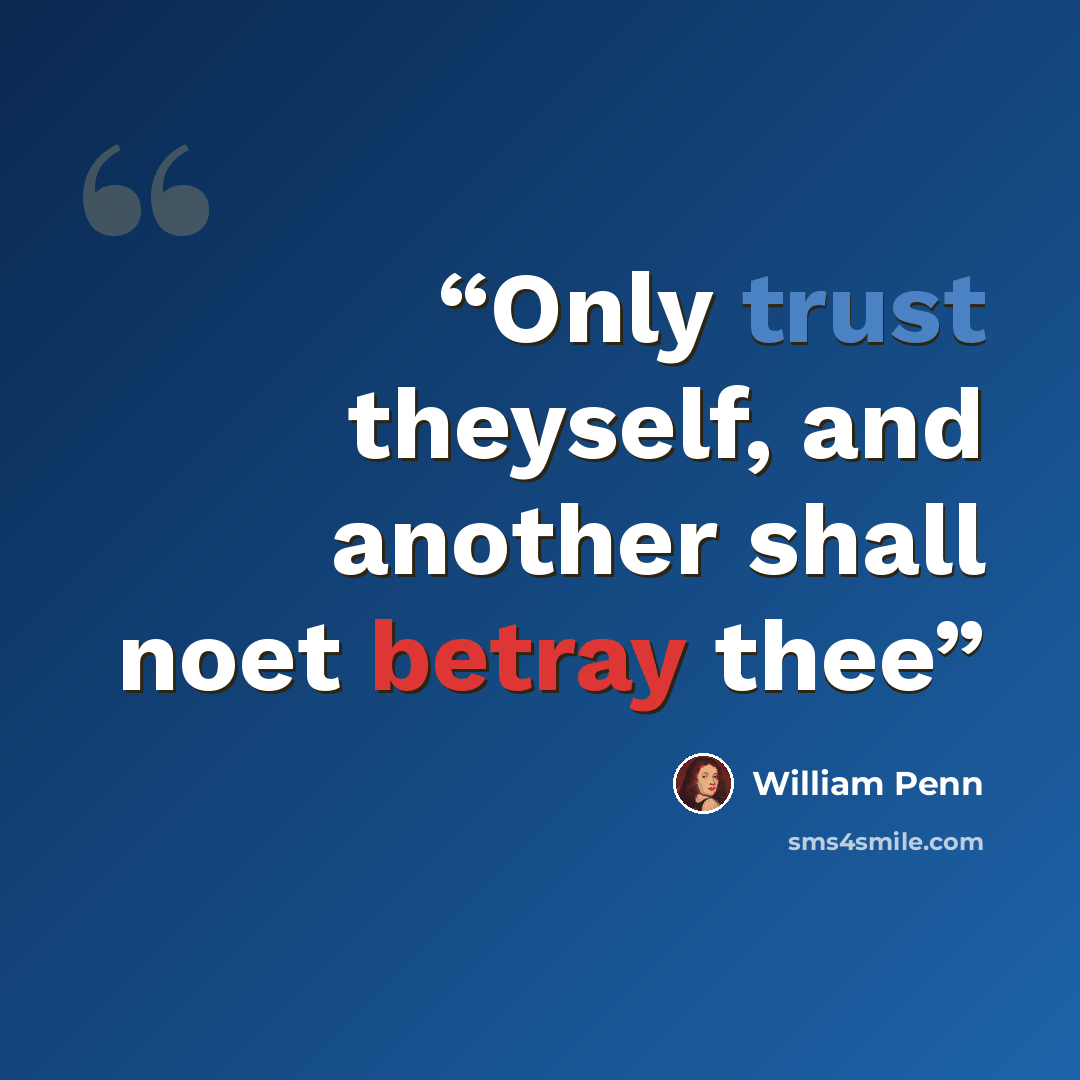 “Only trust theyself, and another shall noet betray thee” quote by William Penn
