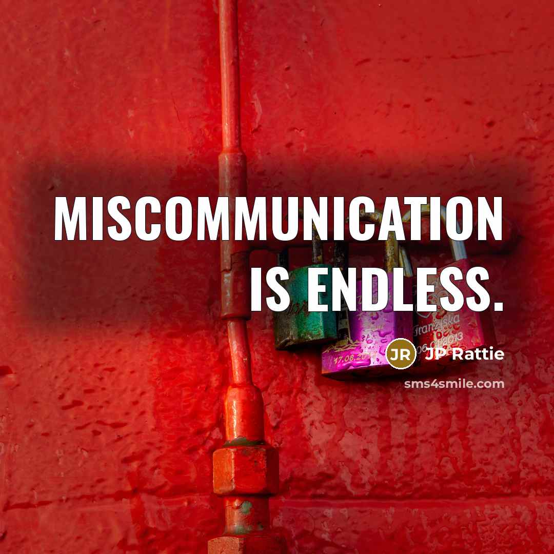 “Miscommunication is endless.” quote by JP Rattie