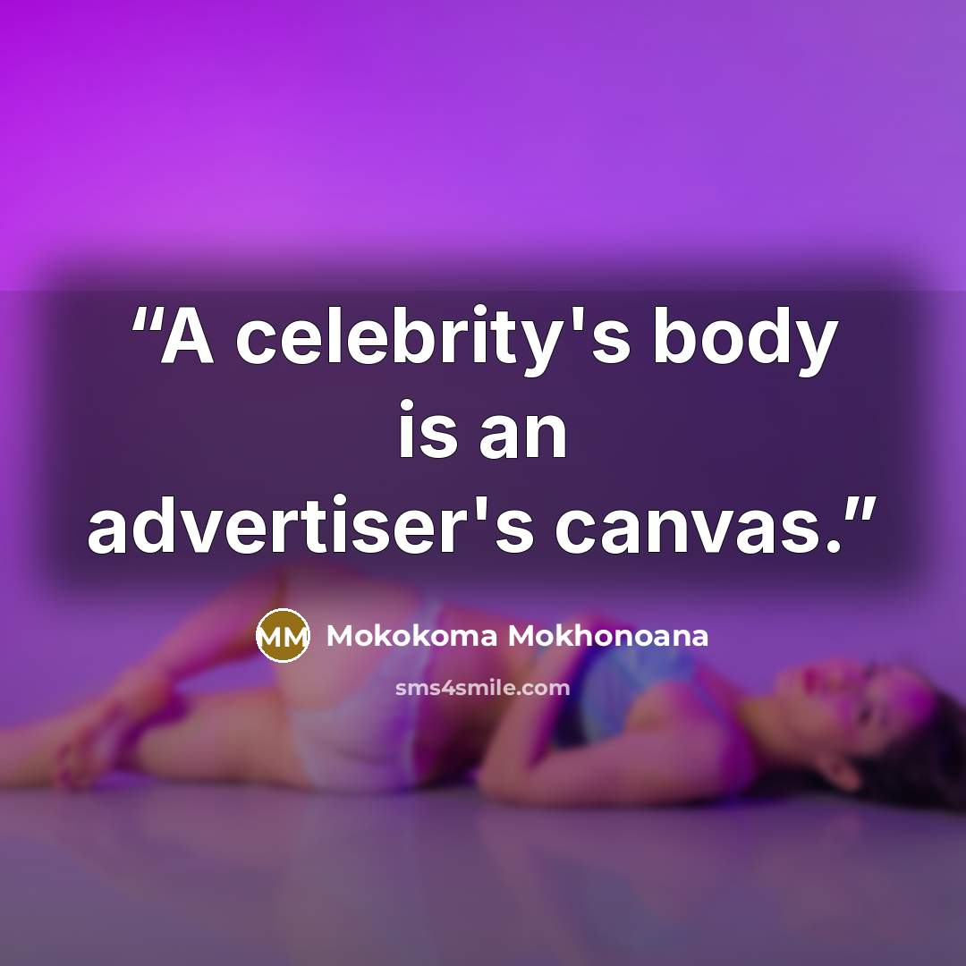“A celebrity's body is an advertiser's canvas.” quote by Mokokoma Mokhonoana