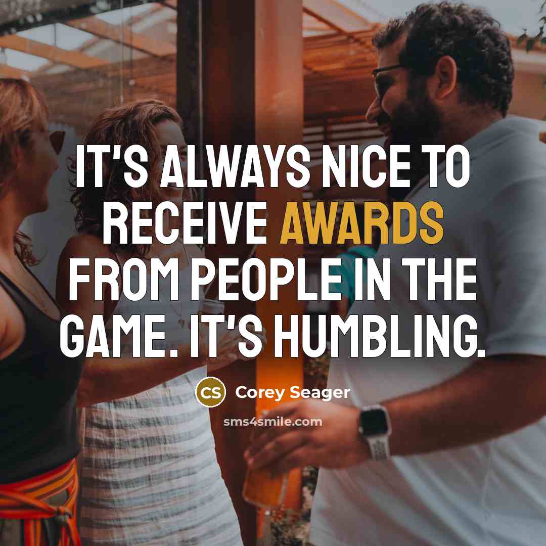 “It's always nice to receive awards from people in the game. It's humbling.” quote by Corey Seager
