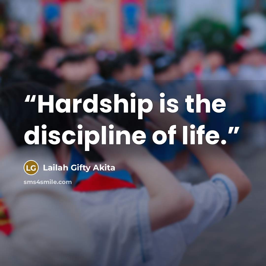 “Hardship is the discipline of life.” quote by Lailah Gifty Akita