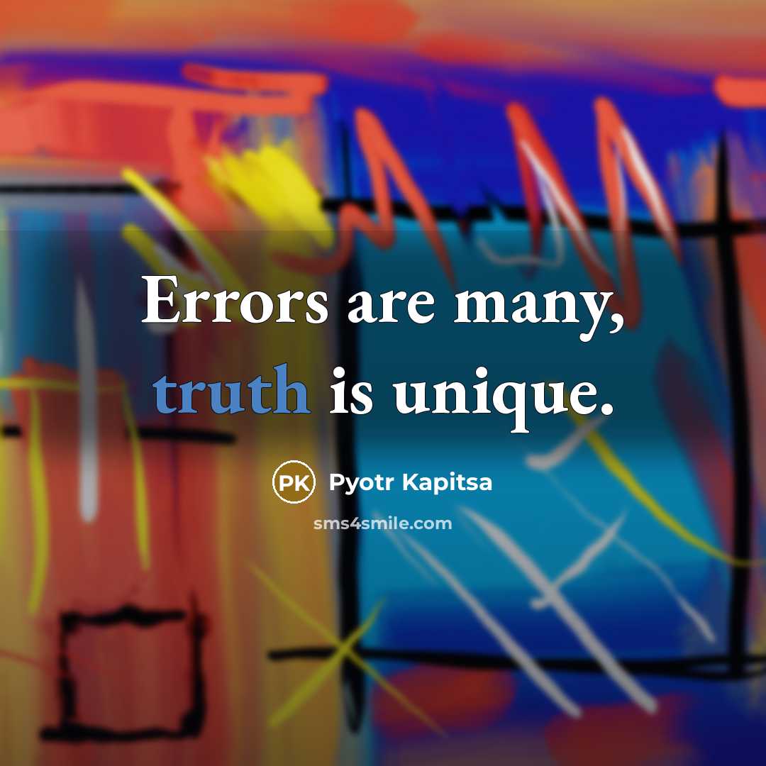 “Errors are many, truth is unique.” quote by Pyotr Kapitsa