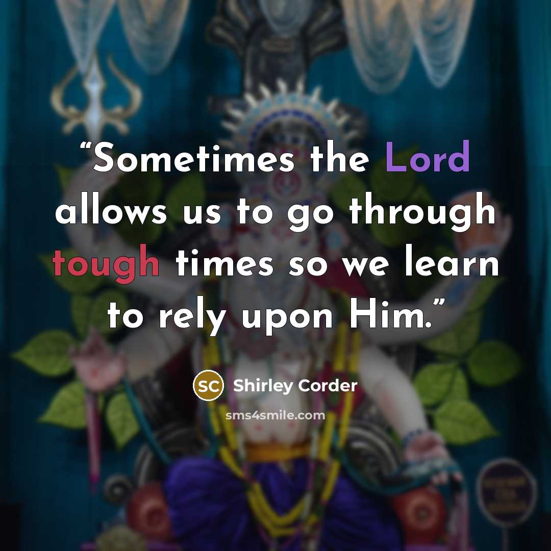“Sometimes the Lord allows us to go through tough times so we learn to rely upon Him.” quote by Shirley Corder