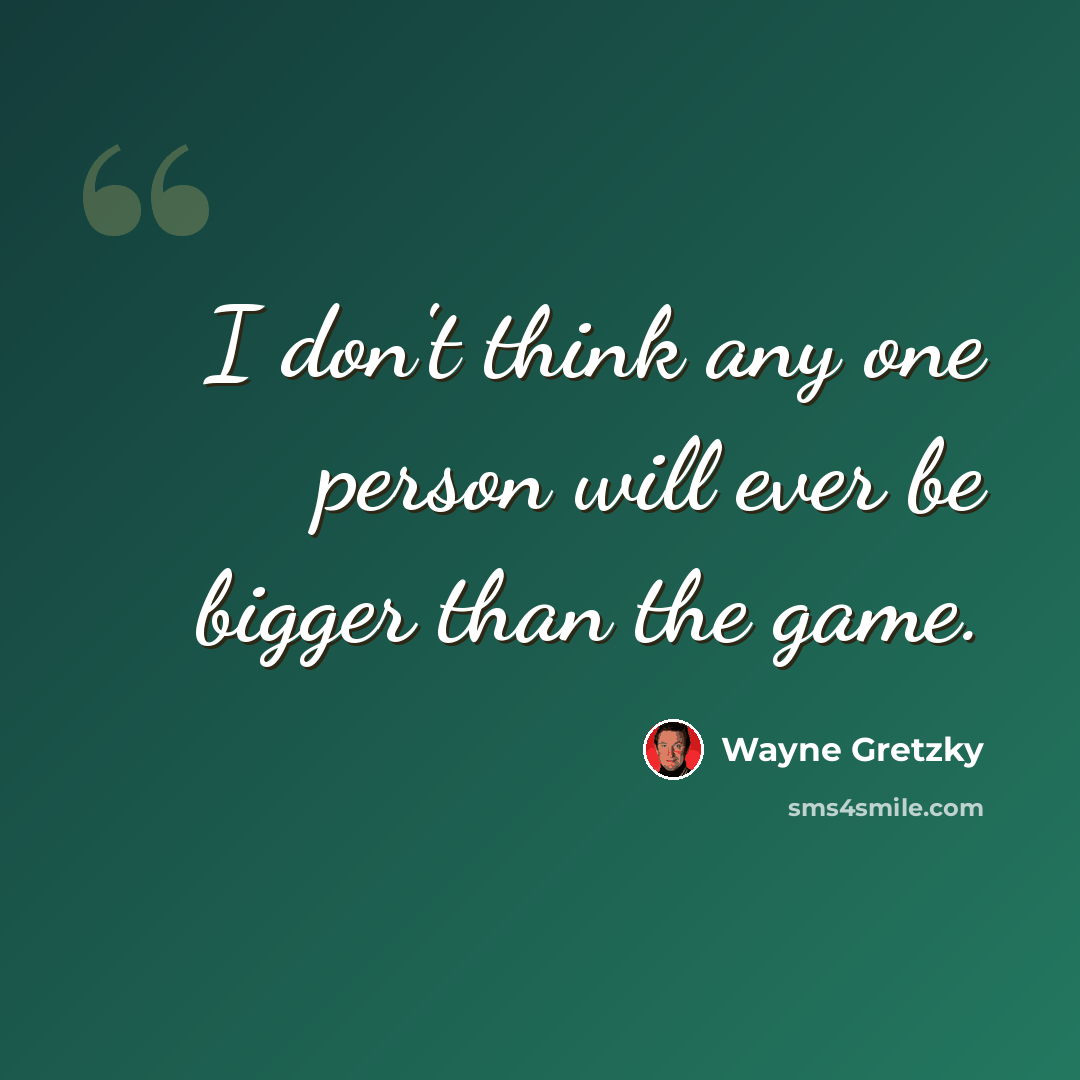 “I don't think any one person will ever be bigger than the game.” quote by Wayne Gretzky