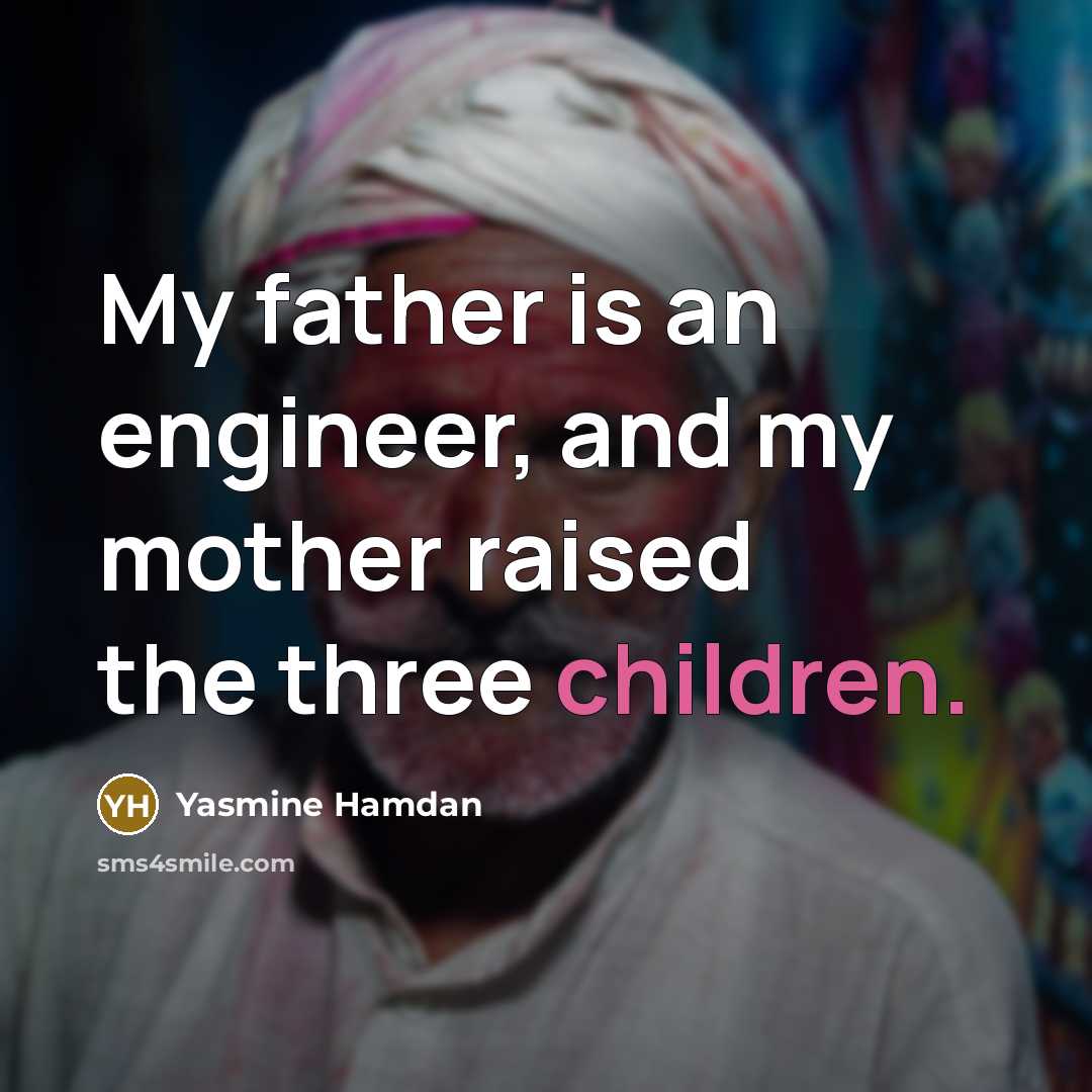“My father is an engineer, and my mother raised the three children.” quote by Yasmine Hamdan