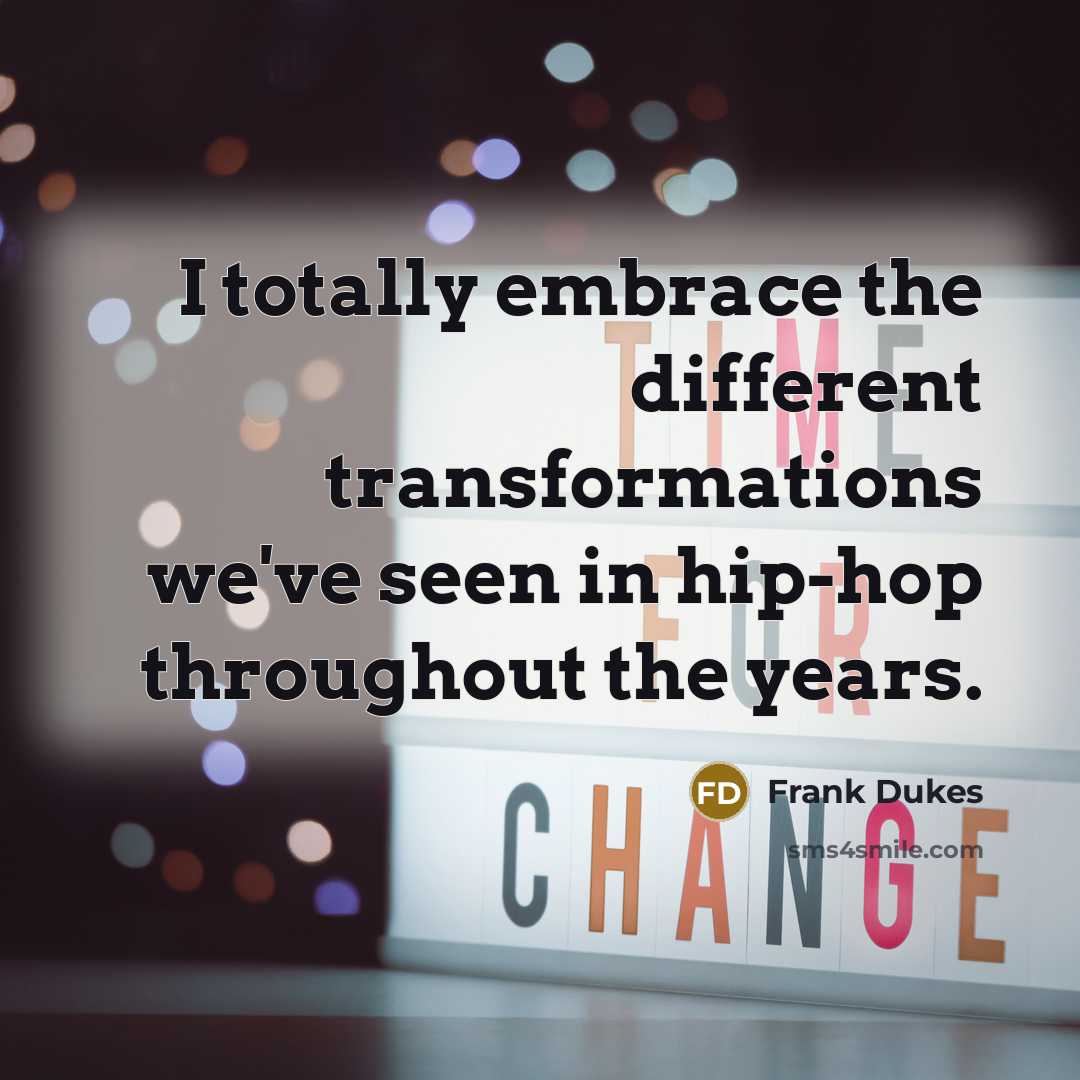 “I totally embrace the different transformations we've seen in hip-hop throughout the years.” quote by Frank Dukes