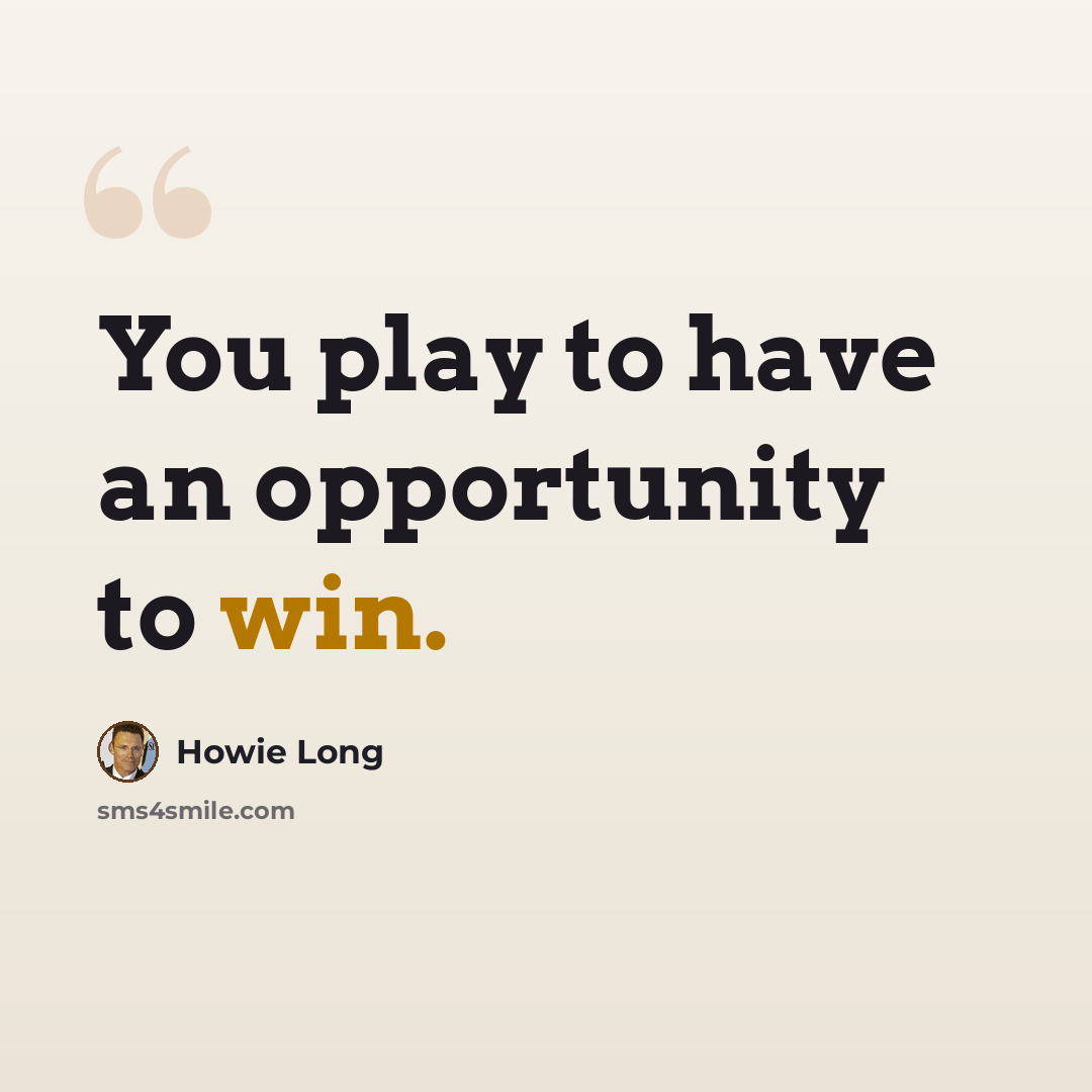 “You play to have an opportunity to win.” quote by Howie Long