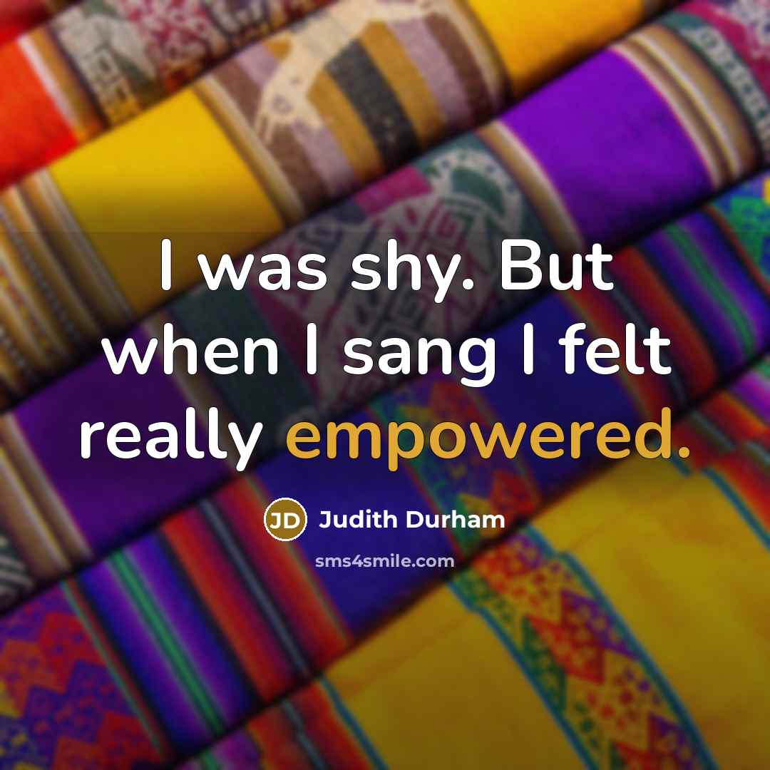 “I was shy. But when I sang I felt really empowered.” quote by Judith Durham