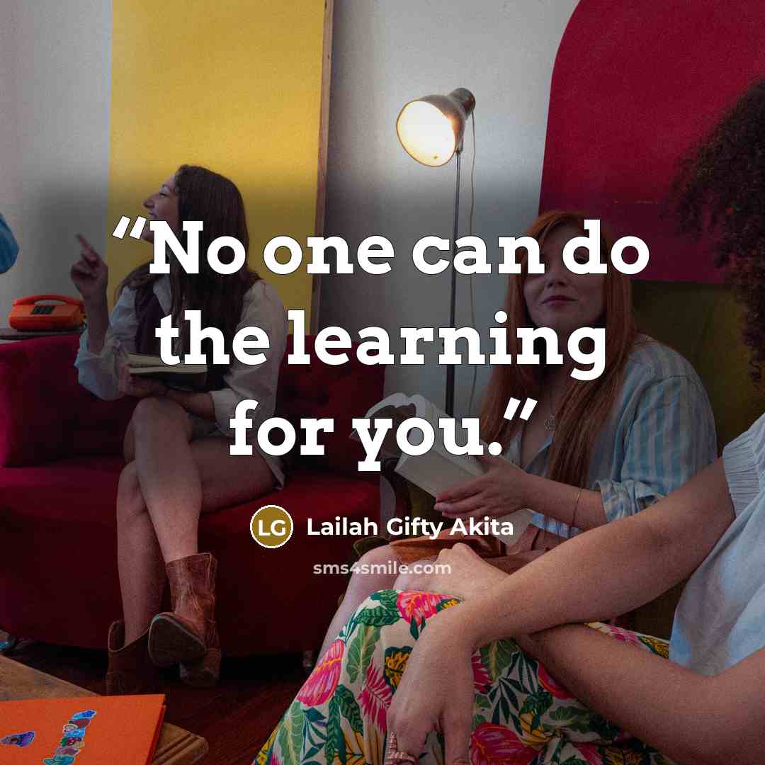“No one can do the learning for you.” quote by Lailah Gifty Akita