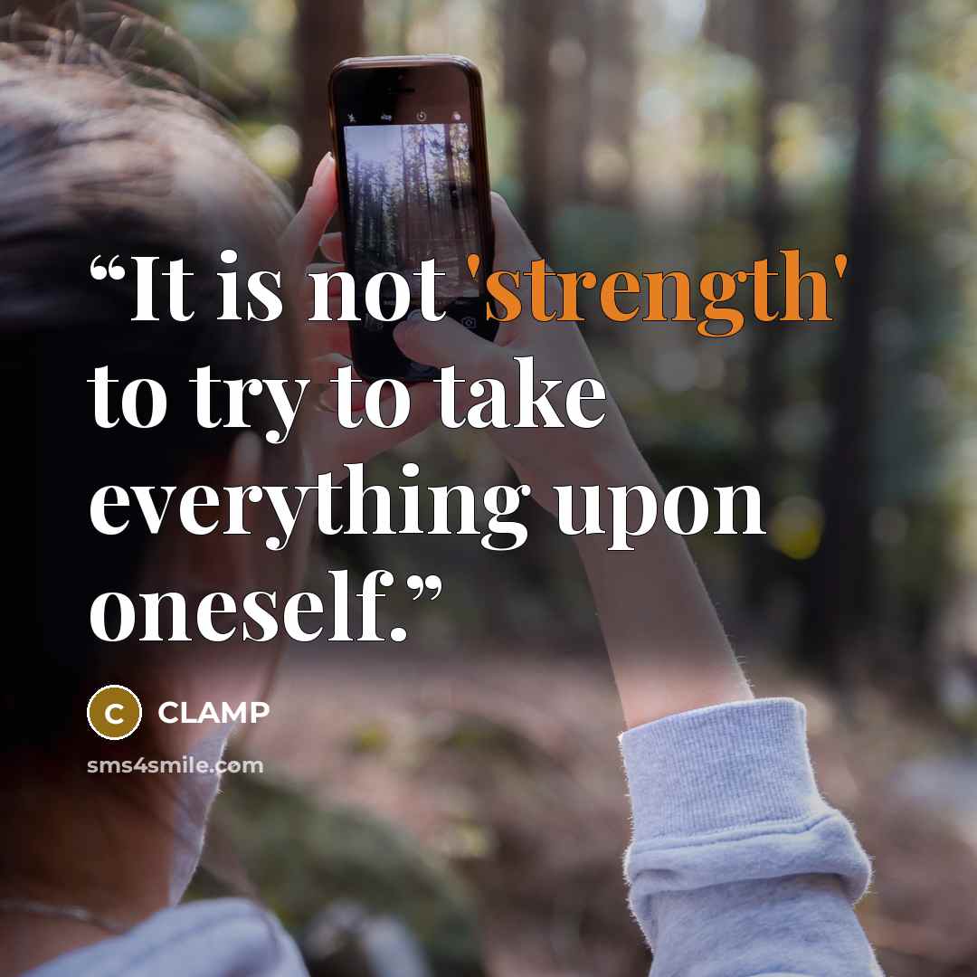 “It is not 'strength' to try to take everything upon oneself.” quote by CLAMP