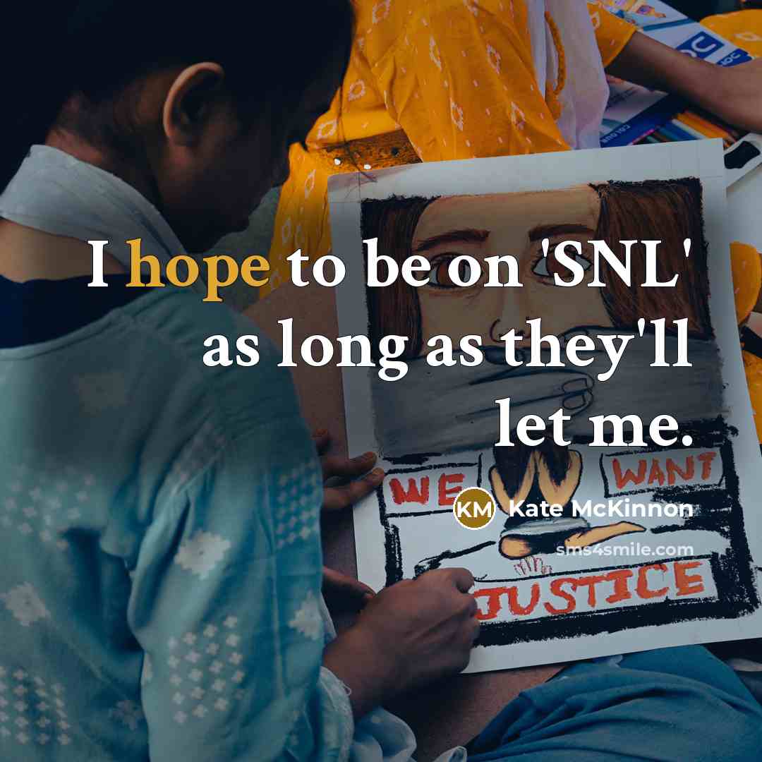 “I hope to be on 'SNL' as long as they'll let me.” quote by Kate McKinnon