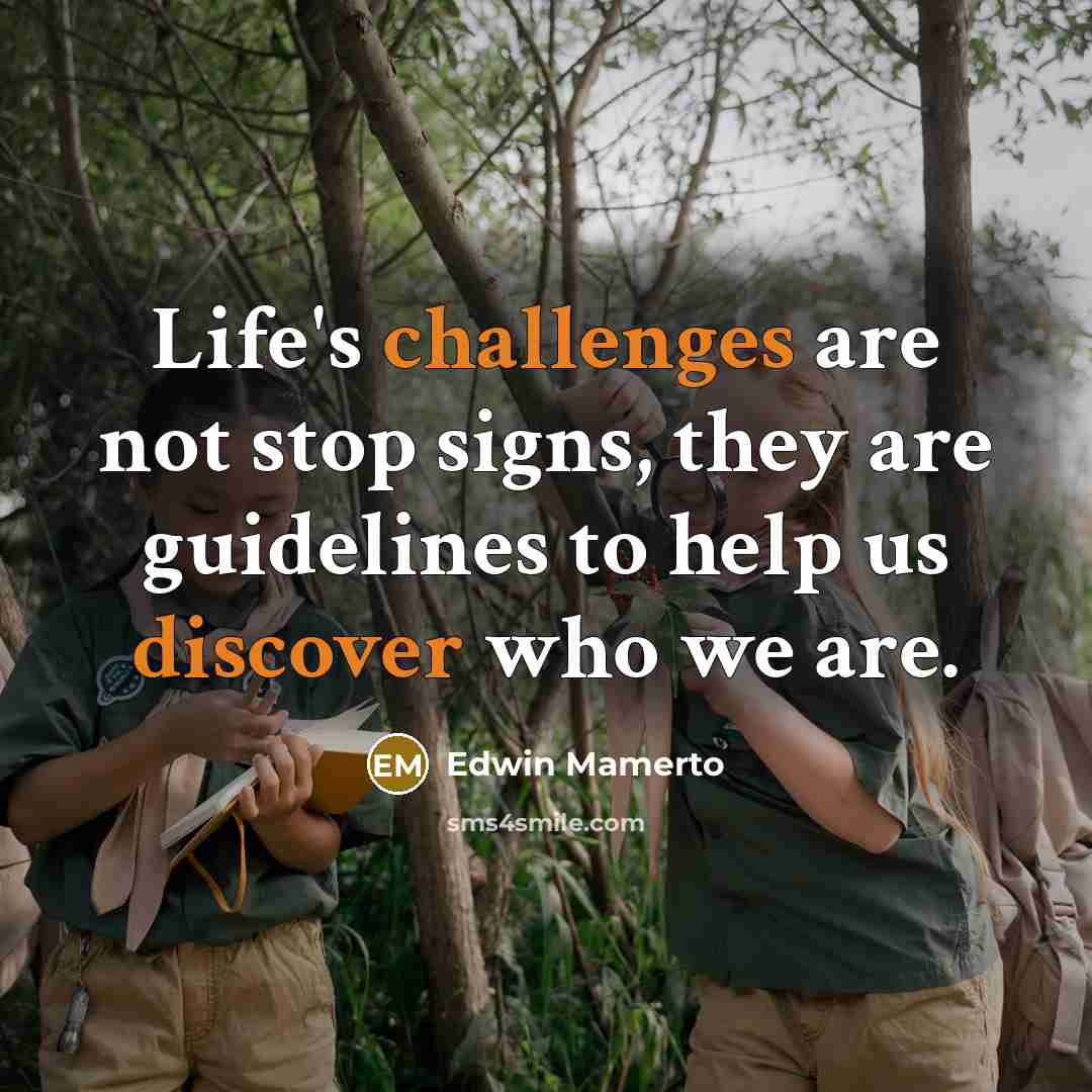 “Life's challenges are not stop signs, they are guidelines to help us discover who we are.” quote by Edwin Mamerto