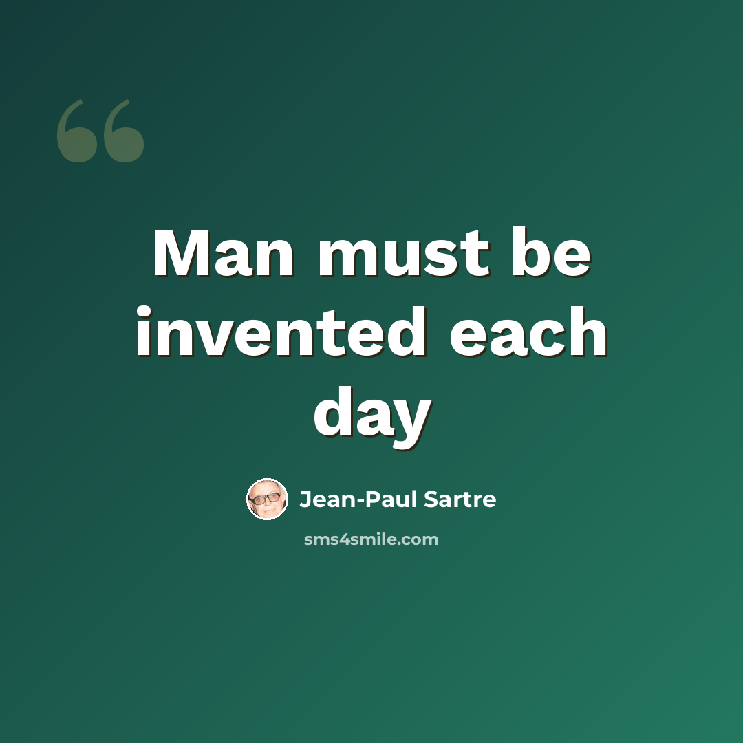 “Man must be invented each day” quote by Jean-Paul Sartre