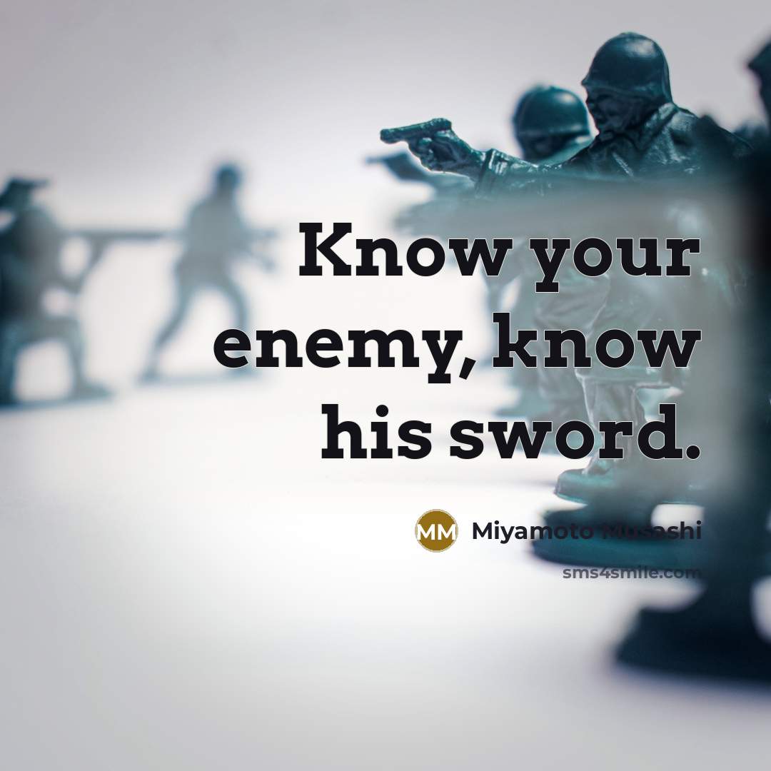 “Know your enemy, know his sword.” quote by Miyamoto Musashi