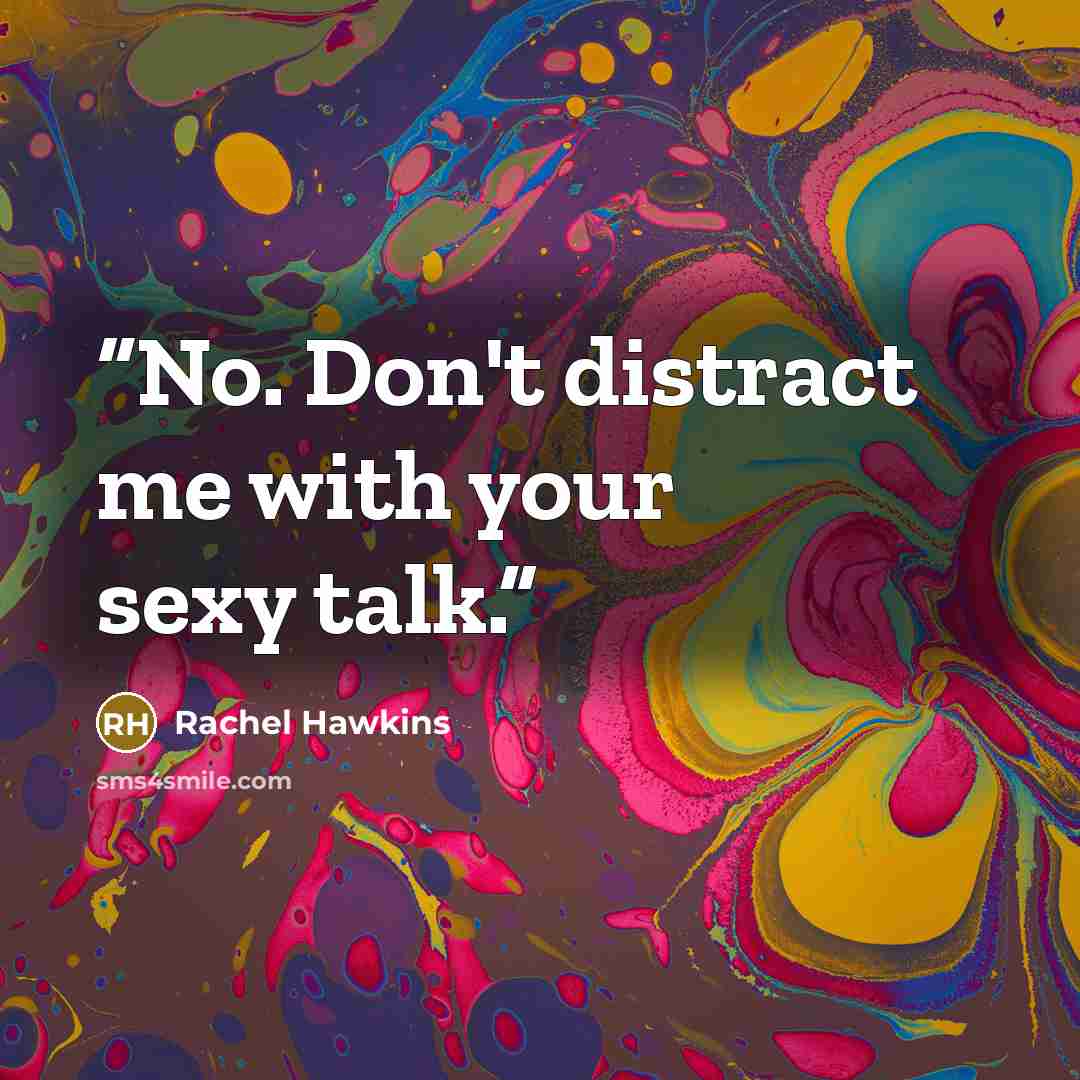 “No. Don't distract me with your sexy talk.” quote by Rachel Hawkins