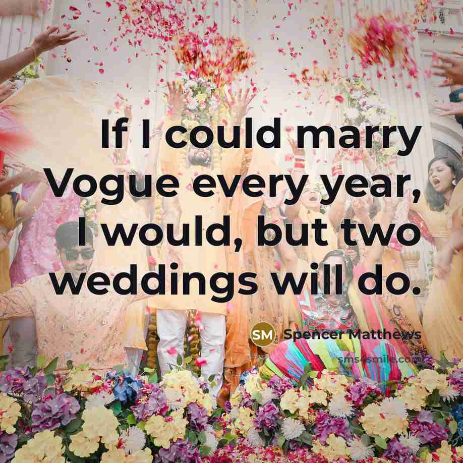 “If I could marry Vogue every year, I would, but two weddings will do.” quote by Spencer Matthews