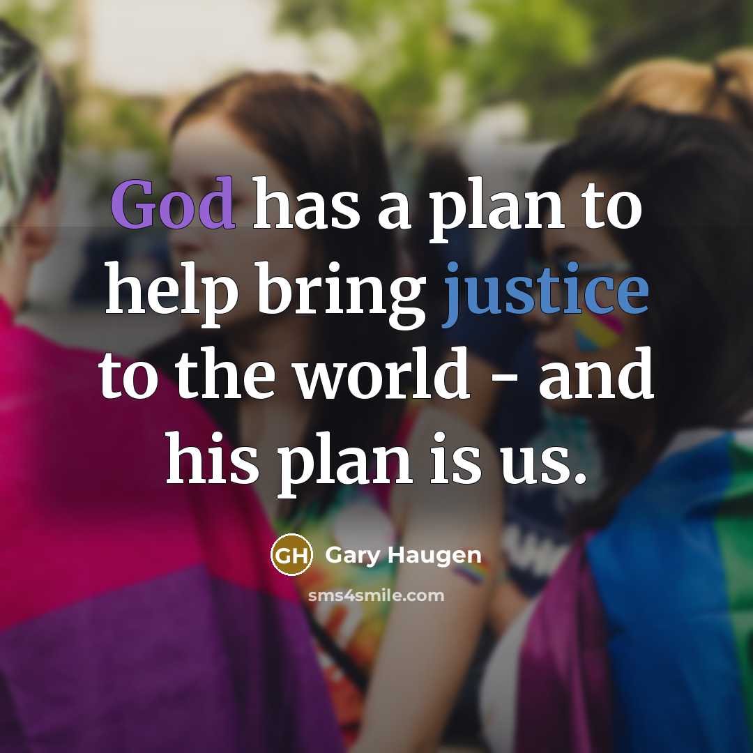 “God has a plan to help bring justice to the world - and his plan is us.” quote by Gary Haugen