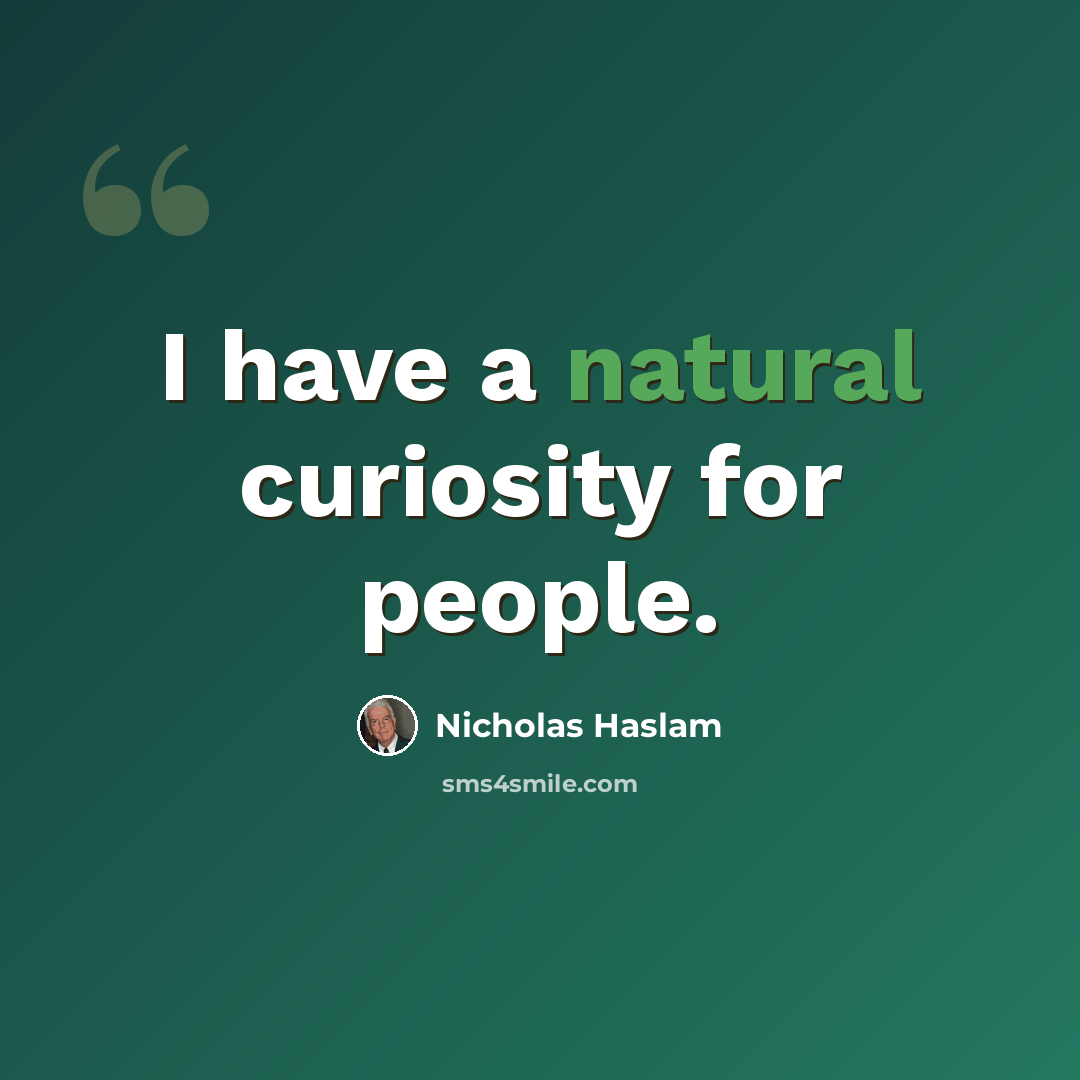 “I have a natural curiosity for people.” quote by Nicholas Haslam